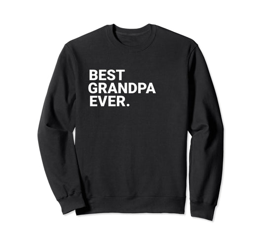 Best Grandpa Ever Funny Grandpa Sweatshirt - Fun Novelty Design Men Women - T-Shirt, Sweatshirt, Hoodie