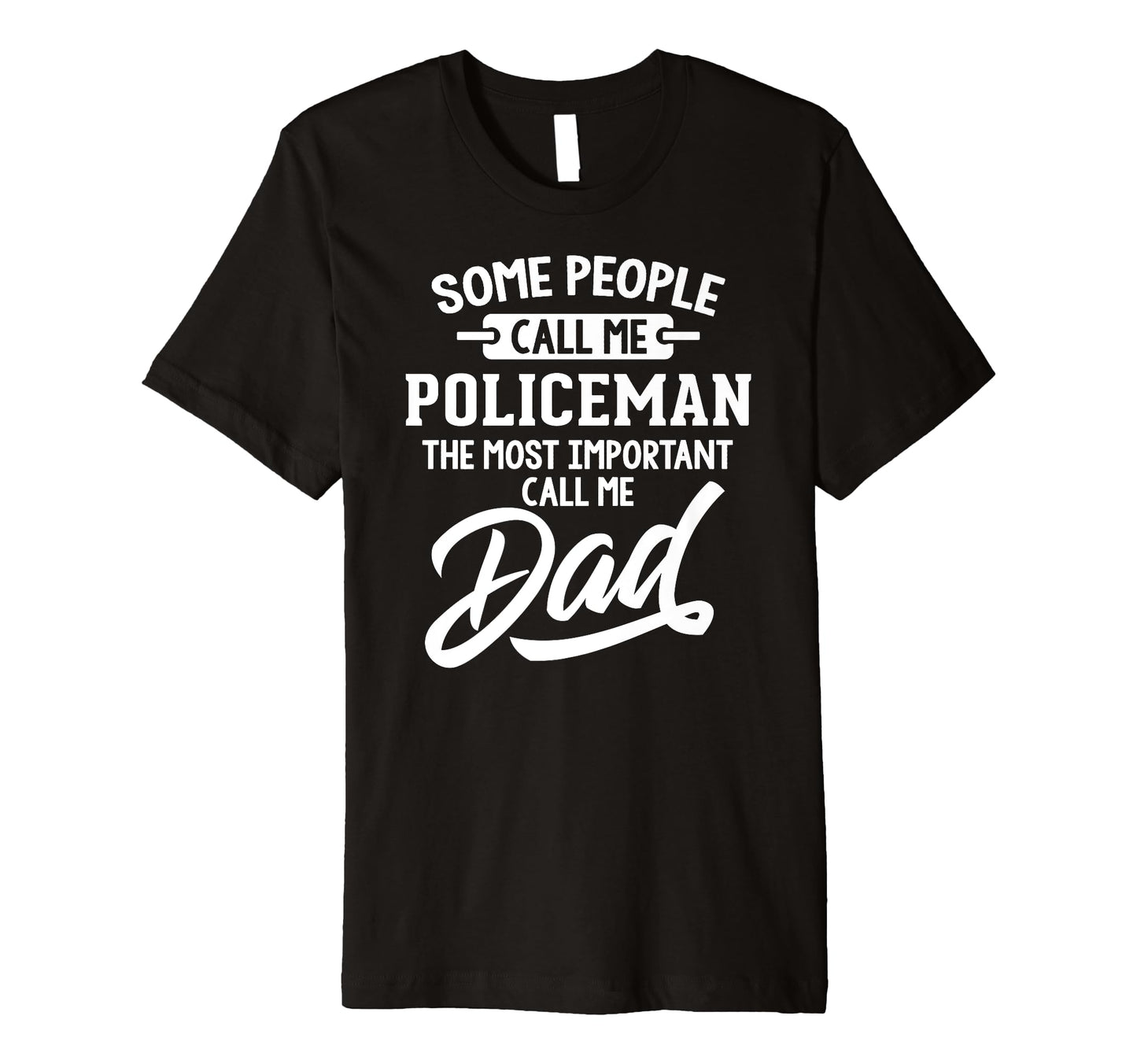 Most Important Policeman Dad Gift Call Me T-Shirt - Novelty Apparel Unisex - T-Shirt, Sweatshirt, Hoodie