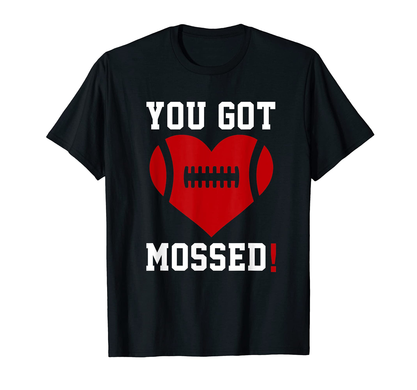 You Got Mossed Funny Football Fan Slang T-Shirt - Novelty Apparel Unisex - T-Shirt, Sweatshirt, Hoodie