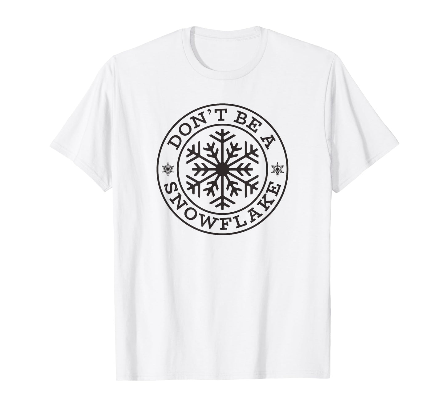 Dont Be Snowflake Funny Conservative T-Shirt - Casual Everyday Wear Unisex - T-Shirt, Sweatshirt, Hoodie