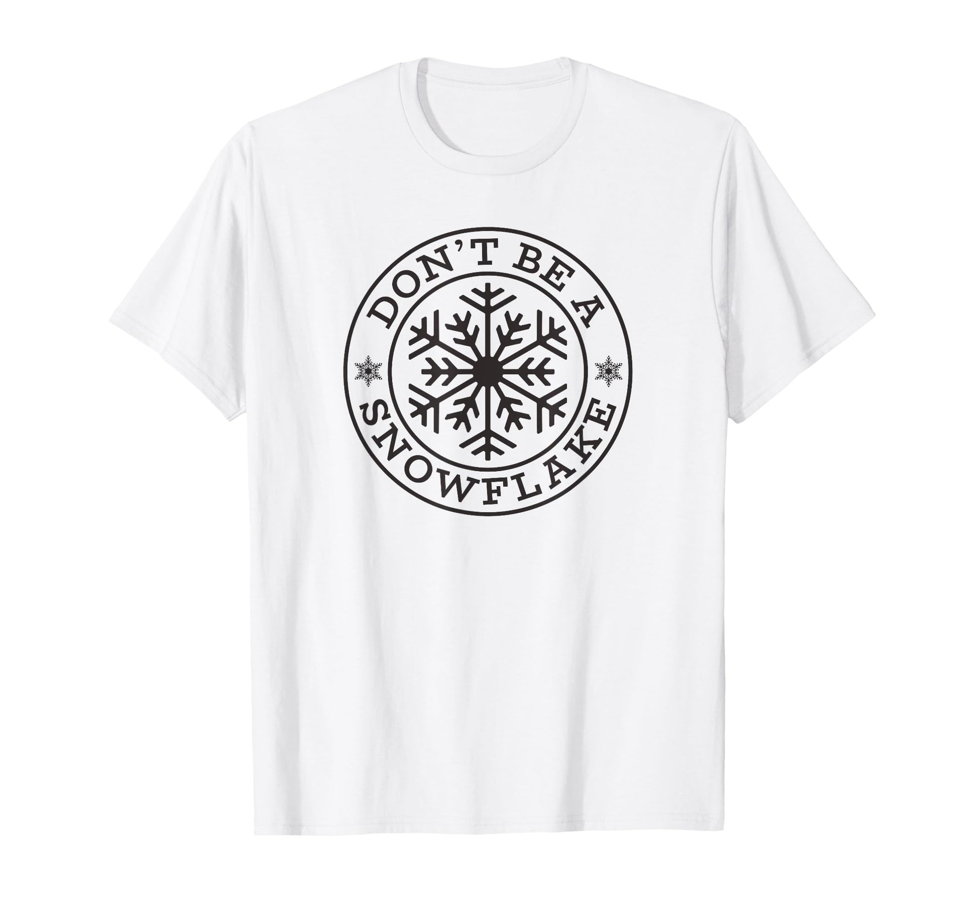 Dont Be Snowflake Funny Conservative T-Shirt - Casual Everyday Wear Unisex - T-Shirt, Sweatshirt, Hoodie