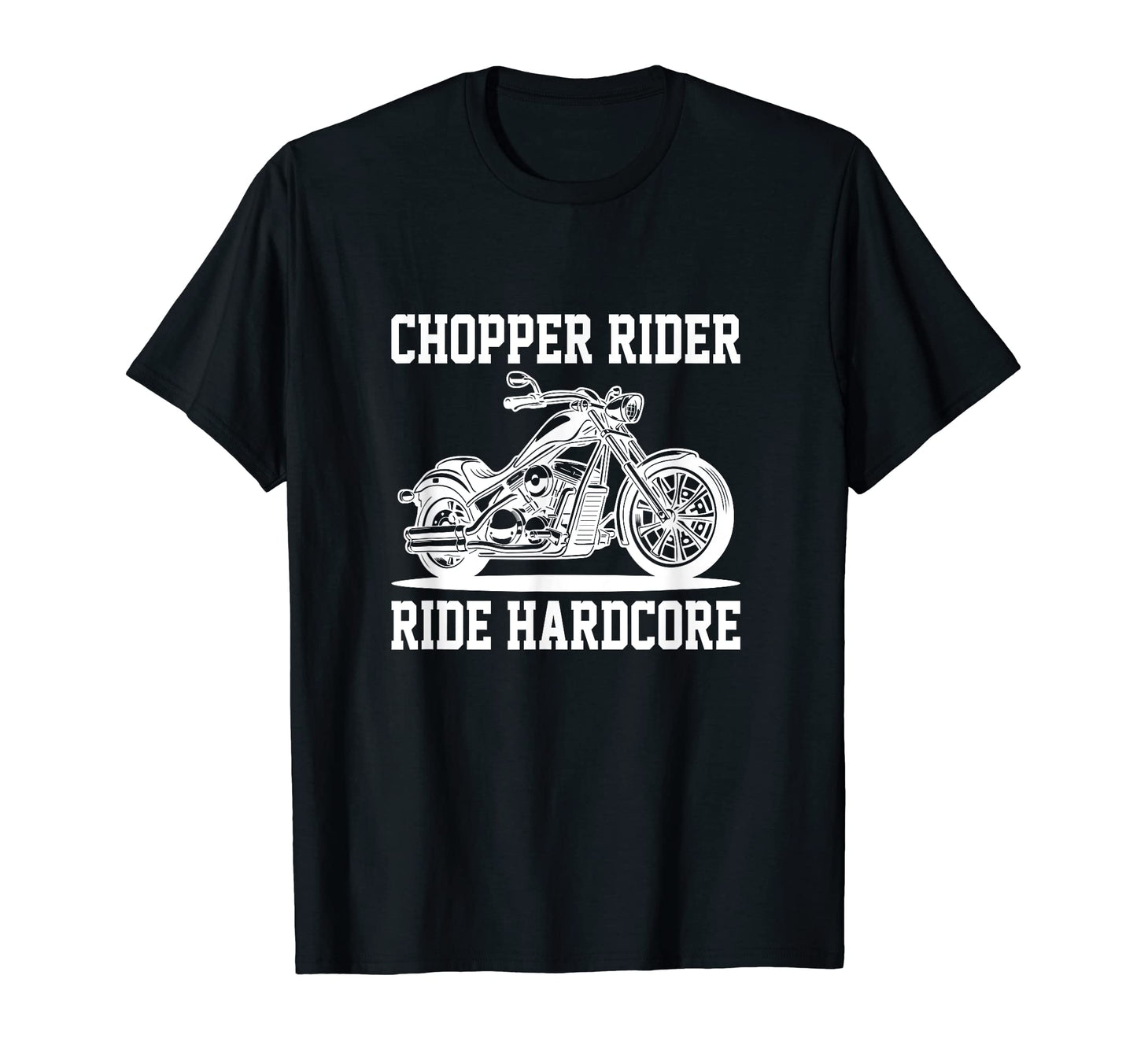 Chopper Rider Ride Hardcore T-Shirt - Novelty Apparel for Adults - T-Shirt, Sweatshirt, Hoodie