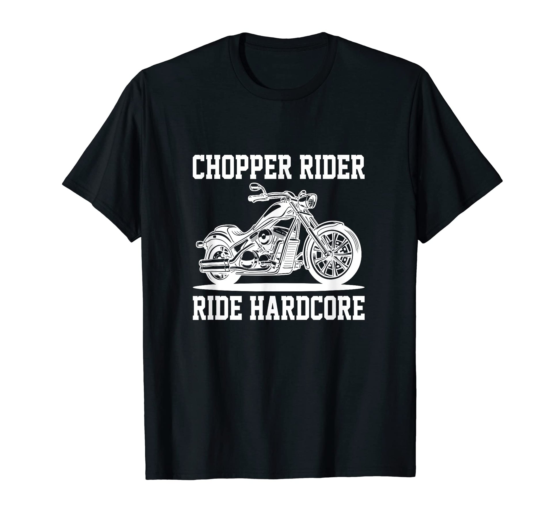 Chopper Rider Ride Hardcore T-Shirt - Novelty Apparel for Adults - T-Shirt, Sweatshirt, Hoodie
