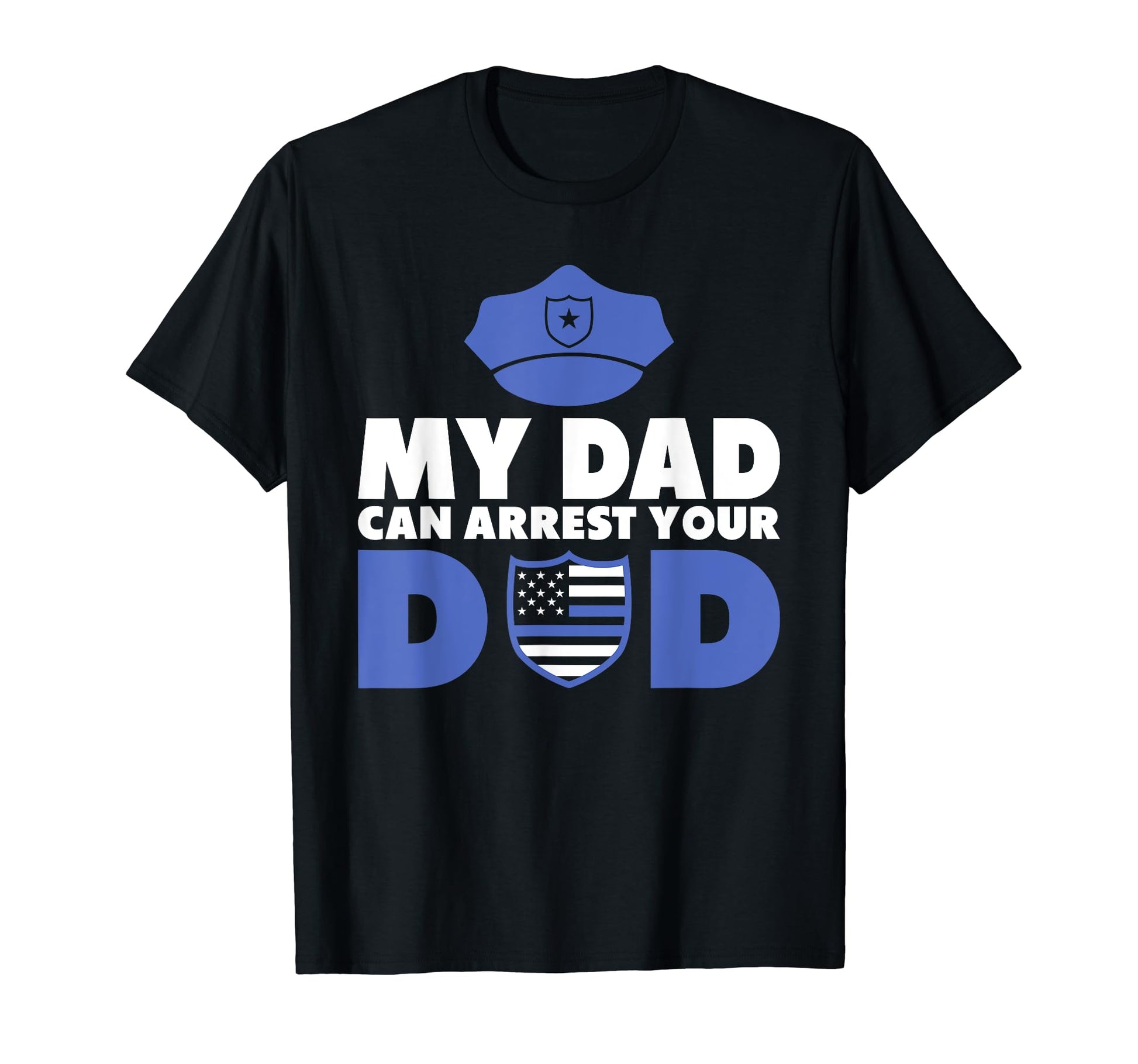 My Dad Can Arrest Your Dad Police T-Shirt - Fun Novelty Design for Adults - T-Shirt, Sweatshirt, Hoodie