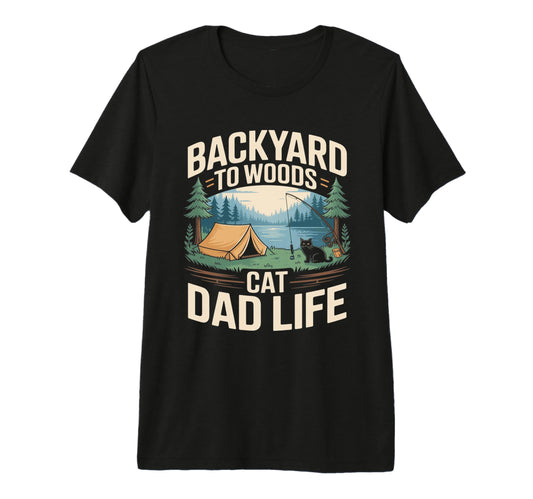 Backyard To Woods Cat Dad Life T-Shirt - Casual Everyday Wear Men Women - T-Shirt, Sweatshirt, Hoodie