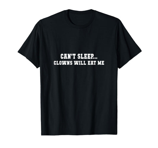 Cant Sleep Clowns Will Eat Me Funny T-Shirt - Custom Art Print Men Women - T-Shirt, Sweatshirt, Hoodie