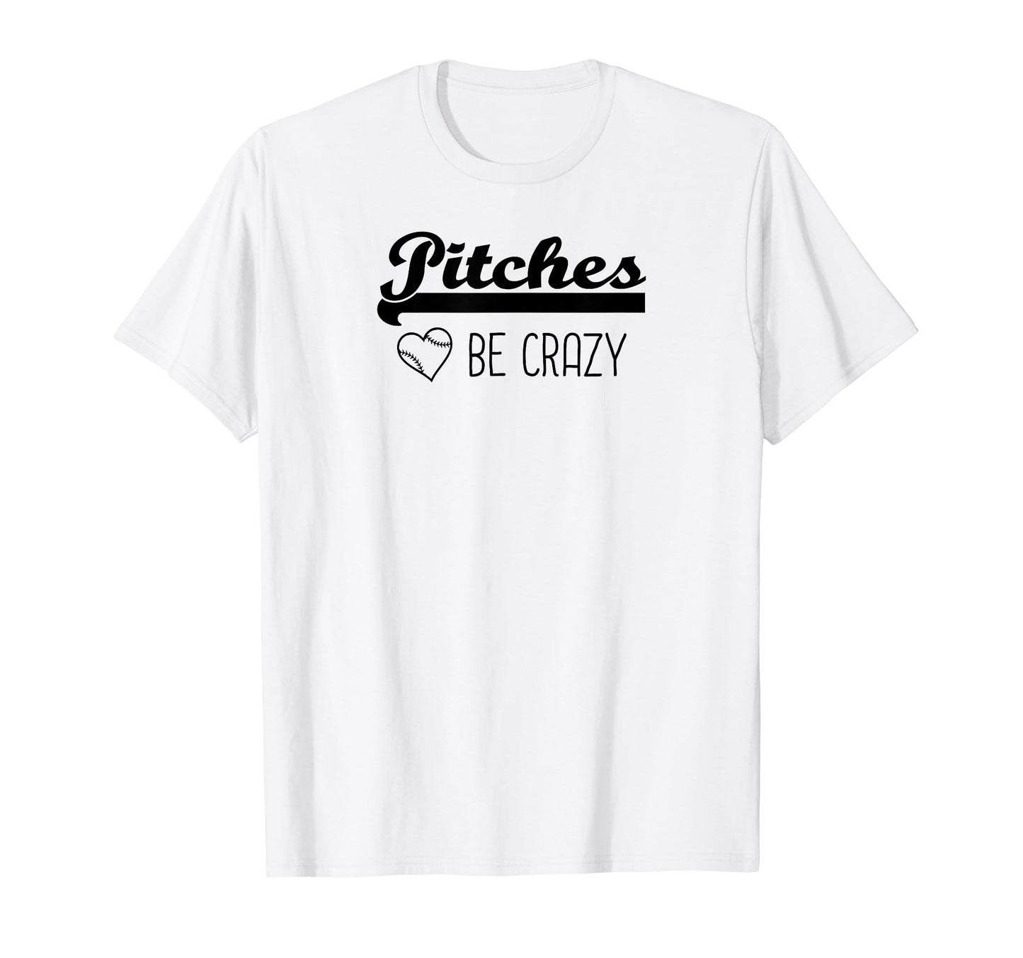 Pitches Be Crazy Funny Baseball Softball T-Shirt - Streetwear Style Unisex - T-Shirt, Sweatshirt, Hoodie