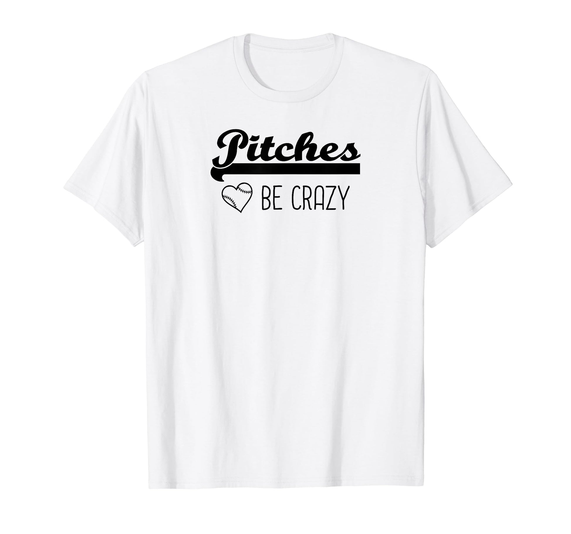 Pitches Be Crazy Funny Baseball Softball T-Shirt - Streetwear Style Unisex - T-Shirt, Sweatshirt, Hoodie