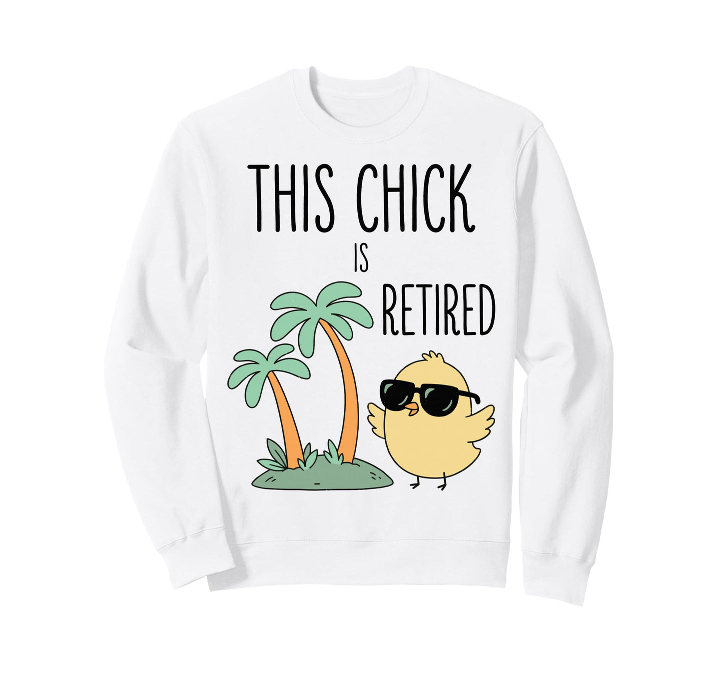 This Chick Is Retired Sweatshirt - Casual Everyday Wear for Adults - T-Shirt, Sweatshirt, Hoodie