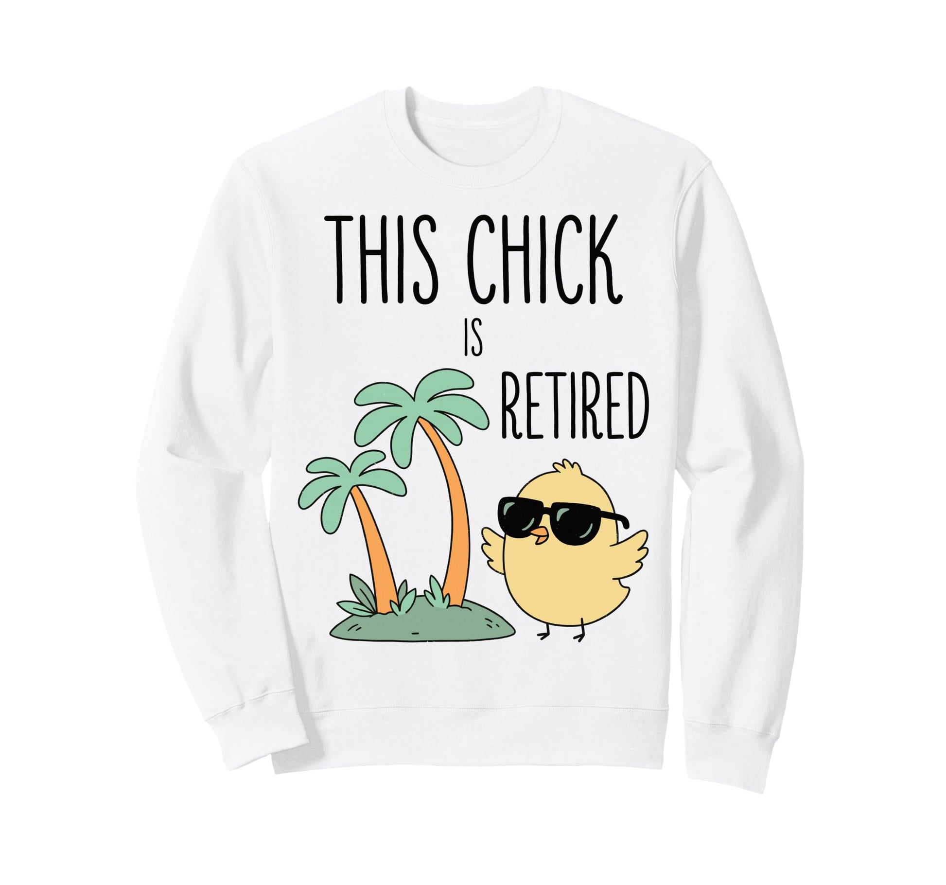 This Chick Is Retired Sweatshirt - Casual Everyday Wear for Adults - T-Shirt, Sweatshirt, Hoodie