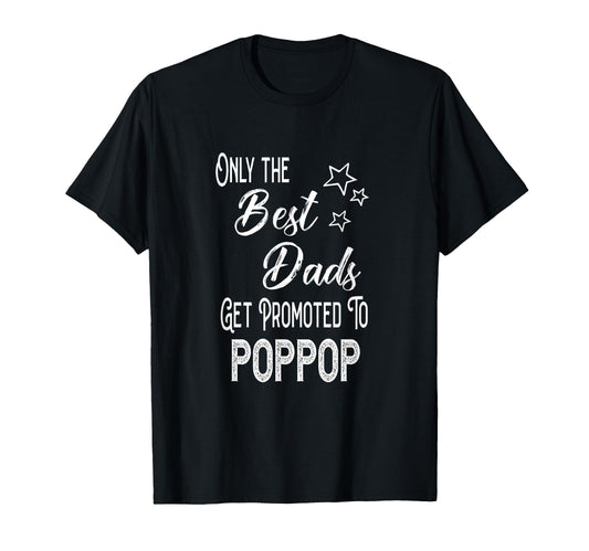 Best Dads Get Promoted To Poppop Special T-Shirt - Novelty Apparel Unisex - T-Shirt, Sweatshirt, Hoodie