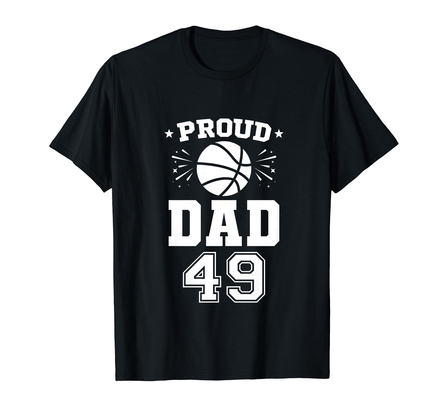 Proud Basketball Dad Number 49 T-Shirt - Casual Everyday Wear Unisex - T-Shirt, Sweatshirt, Hoodie