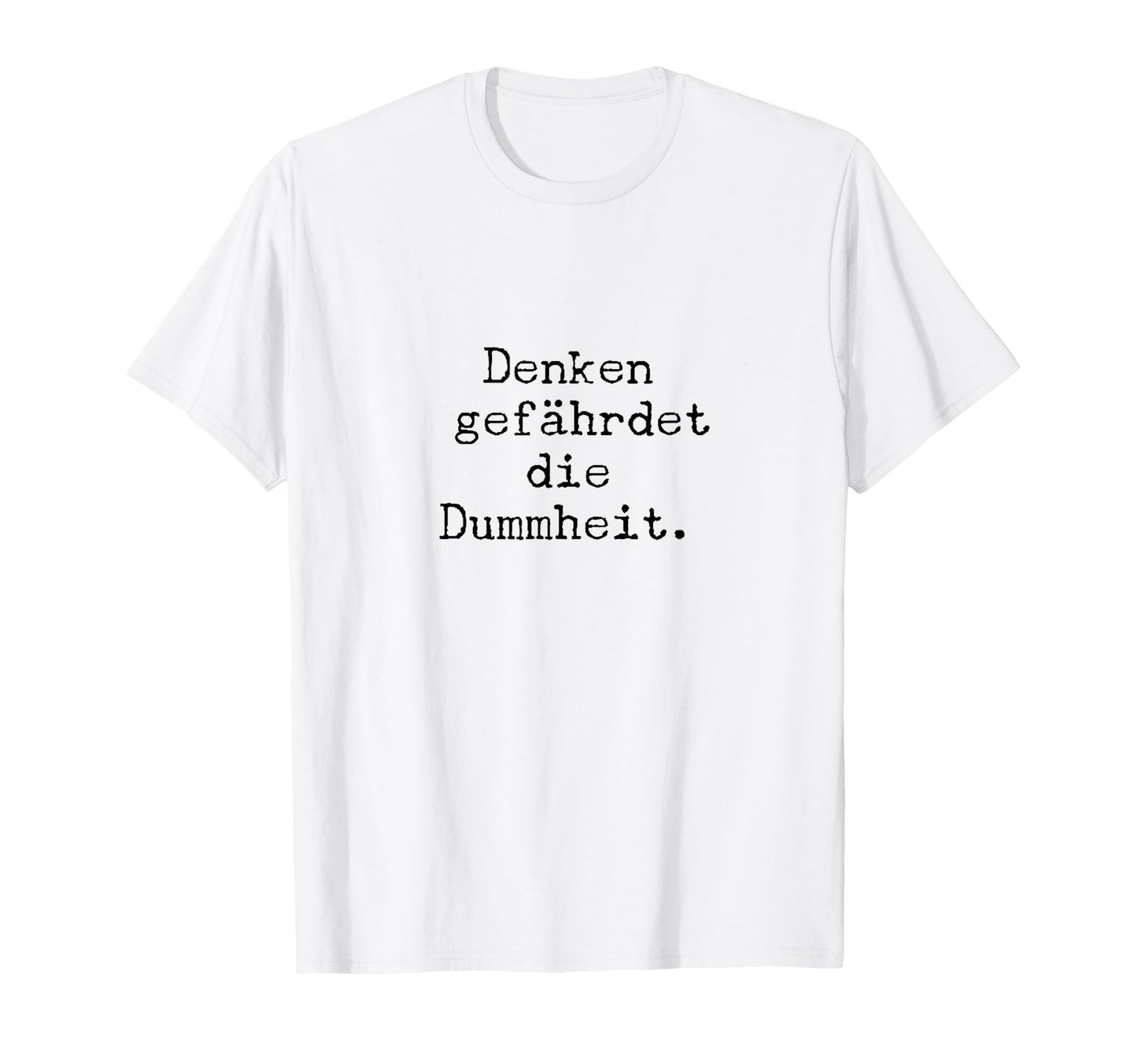 Denken Gef Hrdet Die Dummheit Funny T-Shirt - Custom Art Print Unisex - T-Shirt, Sweatshirt, Hoodie