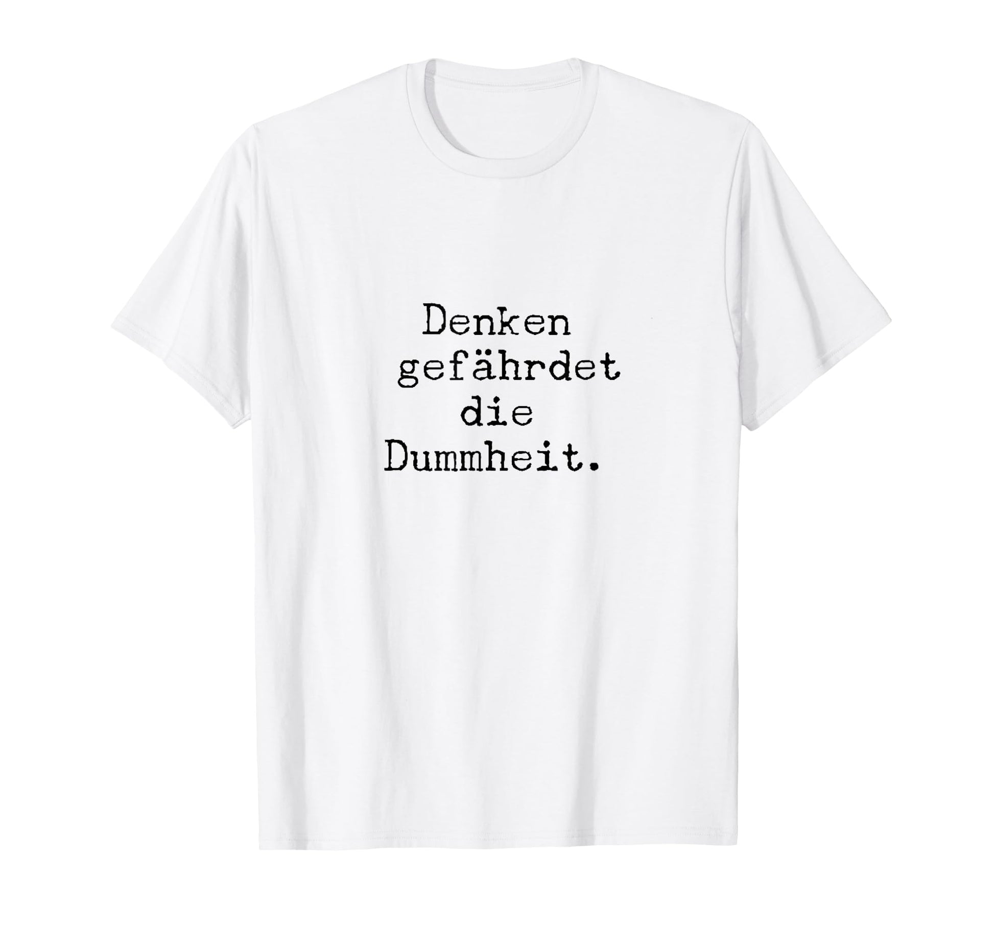 Denken Gef Hrdet Die Dummheit Funny T-Shirt - Custom Art Print Unisex - T-Shirt, Sweatshirt, Hoodie