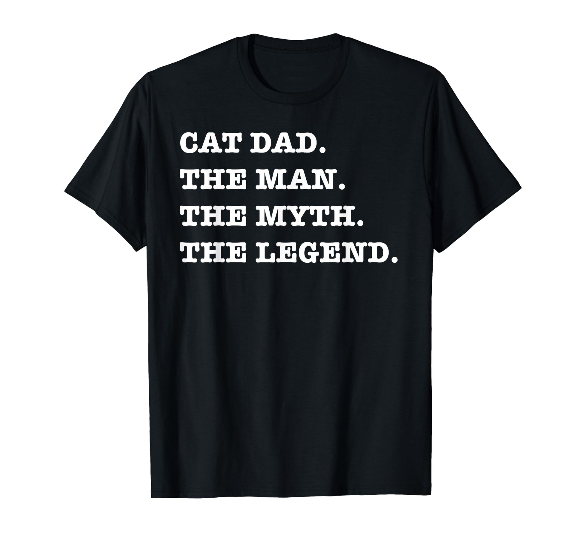 Cat Dad Myth Legend Fathers Day T-Shirt - Fun Novelty Design Unisex - T-Shirt, Sweatshirt, Hoodie