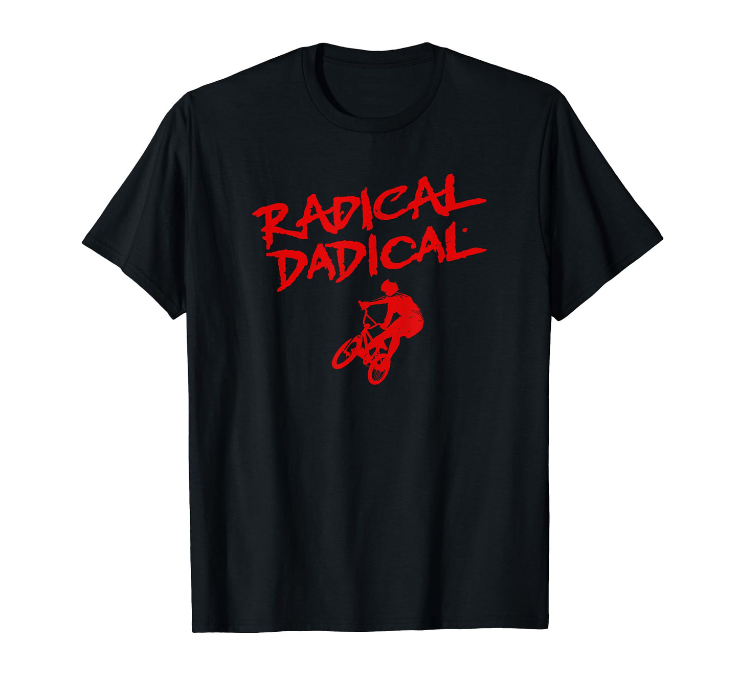 Rad Dad Radical Dadical Bmx Funny T-Shirt - Casual Everyday Wear Unisex - T-Shirt, Sweatshirt, Hoodie