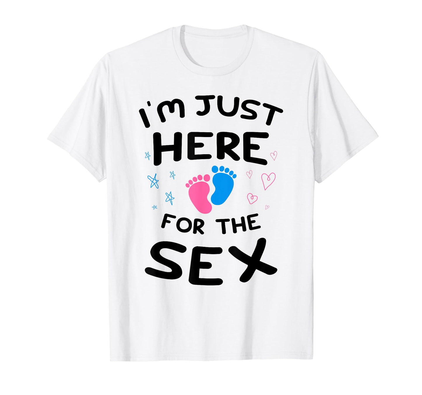 Im Just Here Sex Gender Reveal Party T-Shirt - Novelty Apparel for Adults - T-Shirt, Sweatshirt, Hoodie