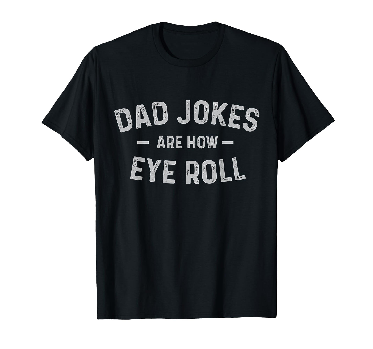 Dad Jokes Are How Eye Roll Funny Small T-Shirt - Custom Art Print Unisex - T-Shirt, Sweatshirt, Hoodie
