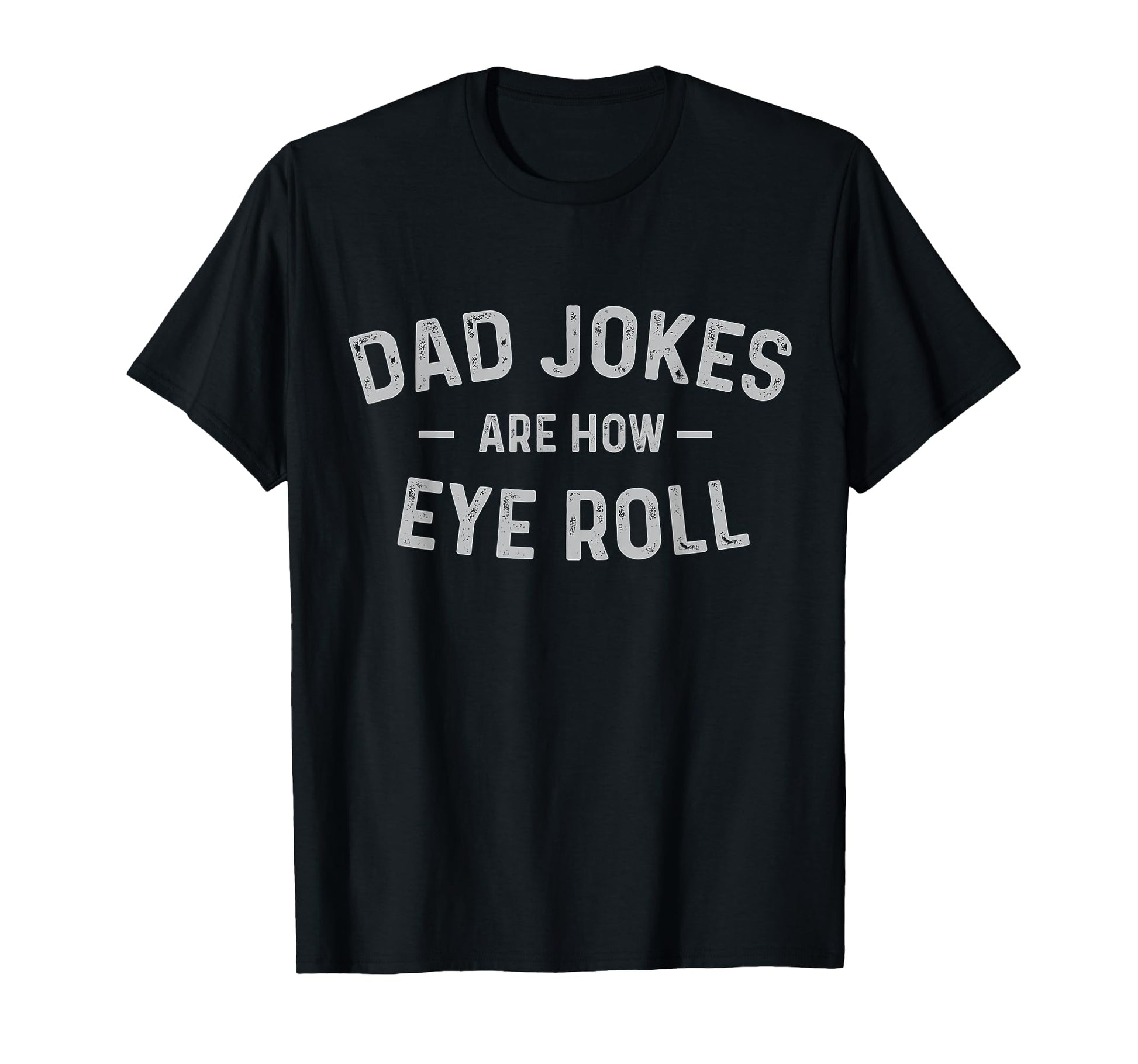 Dad Jokes Are How Eye Roll Funny Small T-Shirt - Custom Art Print Unisex - T-Shirt, Sweatshirt, Hoodie