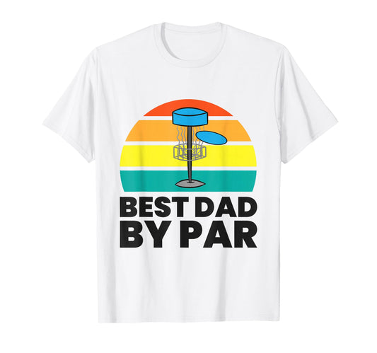 Best Dad Par Funny Disc Golf Dad T-Shirt - Graphic Print Unisex - T-Shirt, Sweatshirt, Hoodie