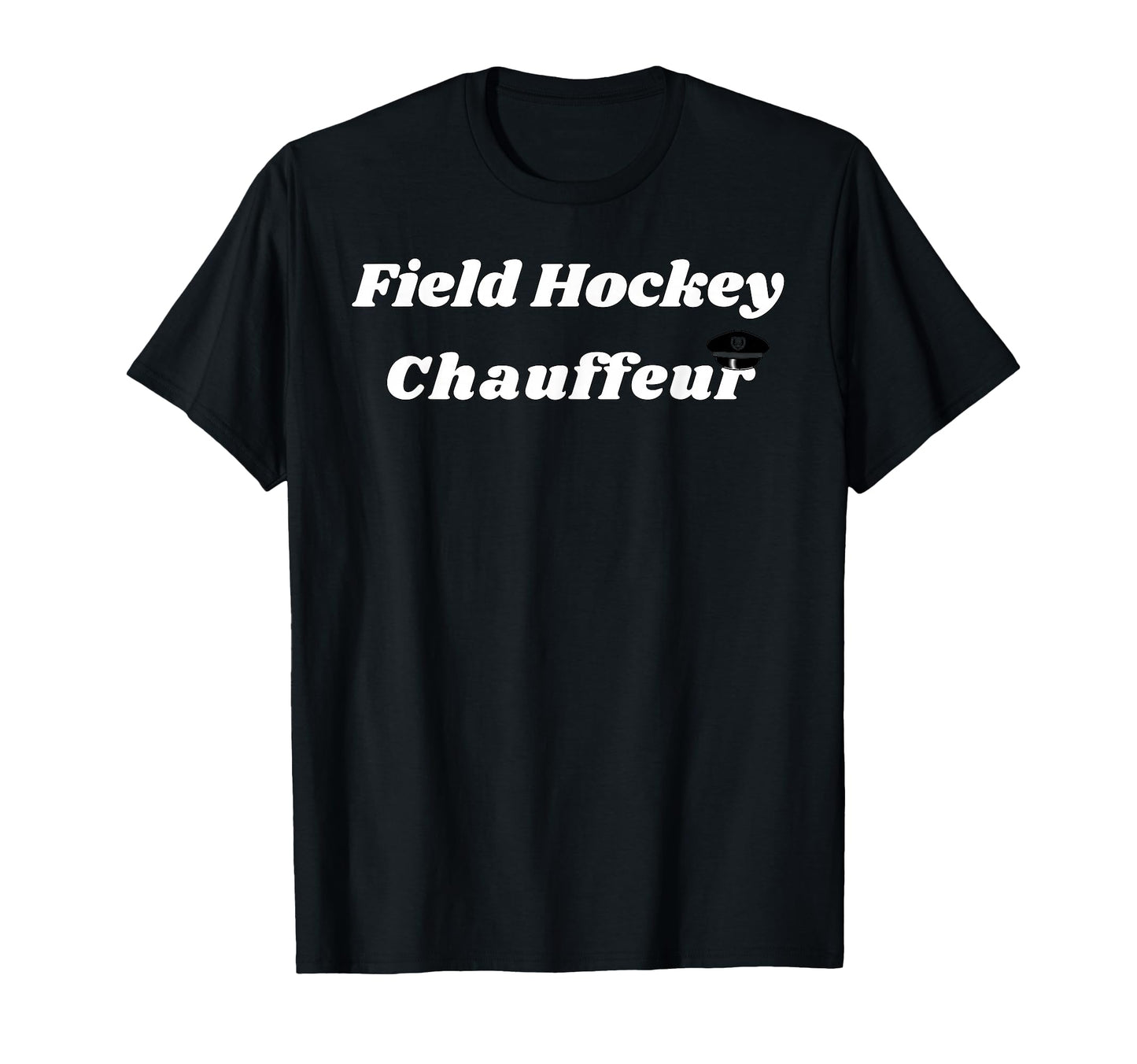 Field Hockey Chauffeur Gifts Mom And T-Shirt - Graphic Print for Adults - T-Shirt, Sweatshirt, Hoodie