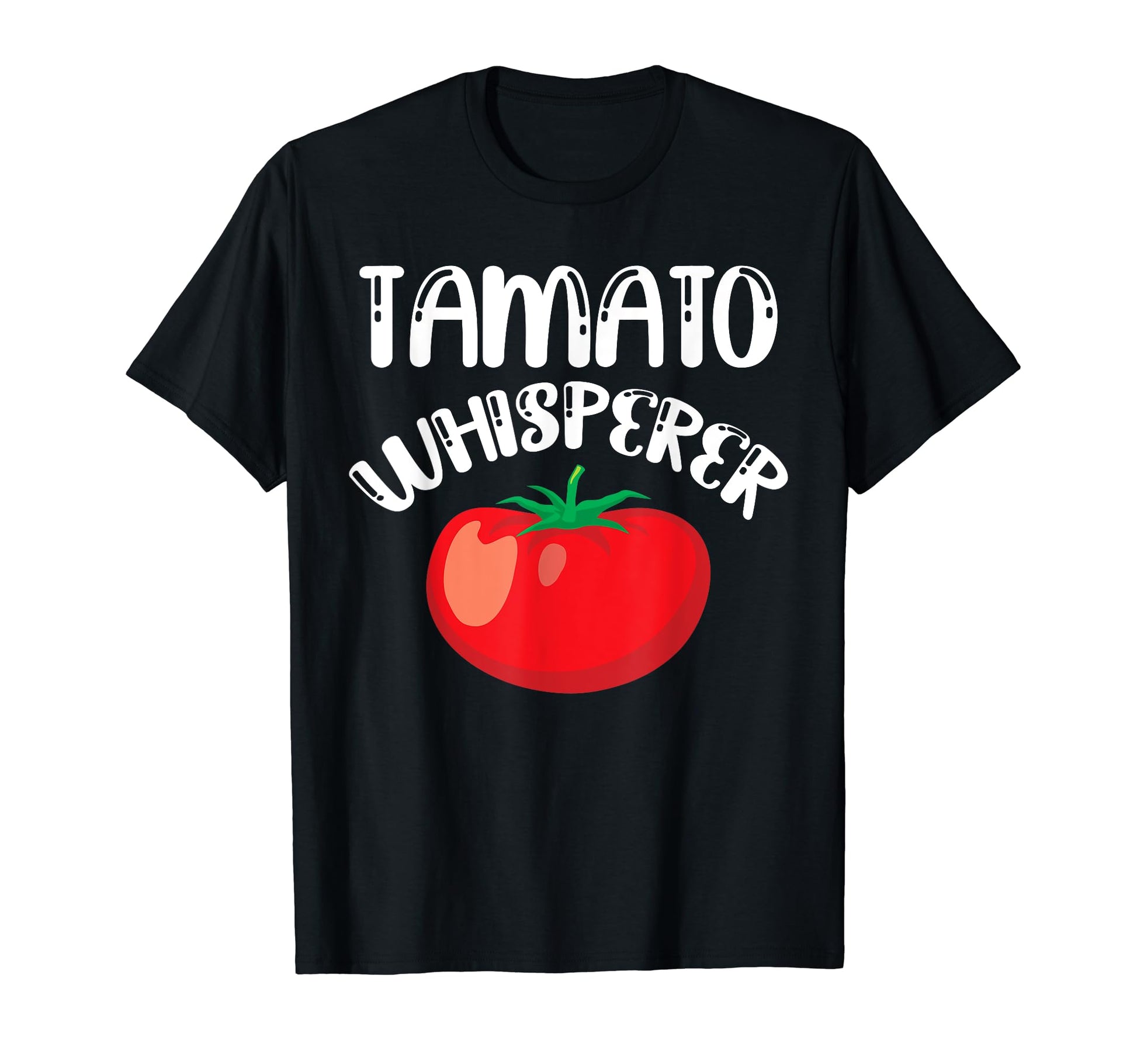 Tomato Whisperer Fathers Day T-Shirt - Fun Novelty Design Men Women - T-Shirt, Sweatshirt, Hoodie