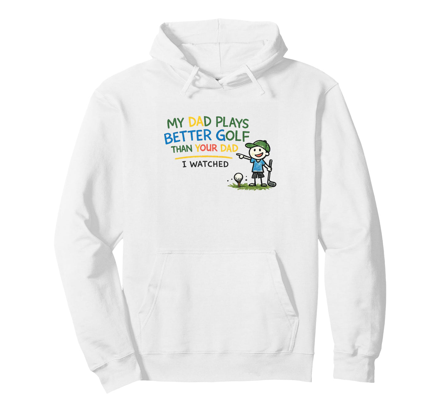 Dad Plays Better Golf Than Your Hoodie - Casual Everyday Wear Men Women - T-Shirt, Sweatshirt, Hoodie
