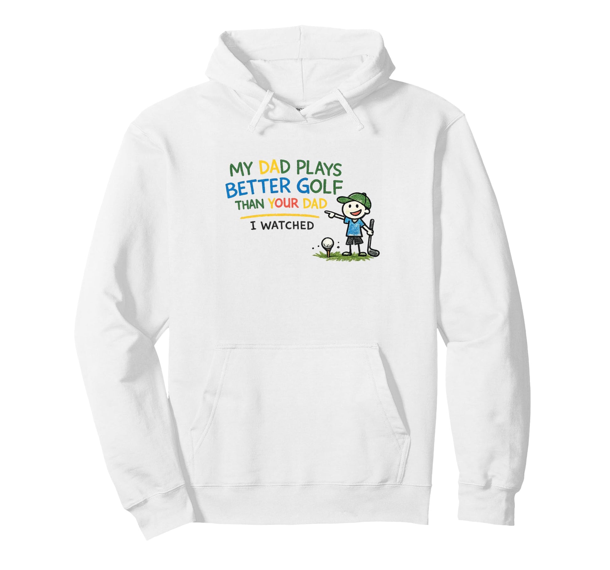 Dad Plays Better Golf Than Your Hoodie - Casual Everyday Wear Men Women - T-Shirt, Sweatshirt, Hoodie