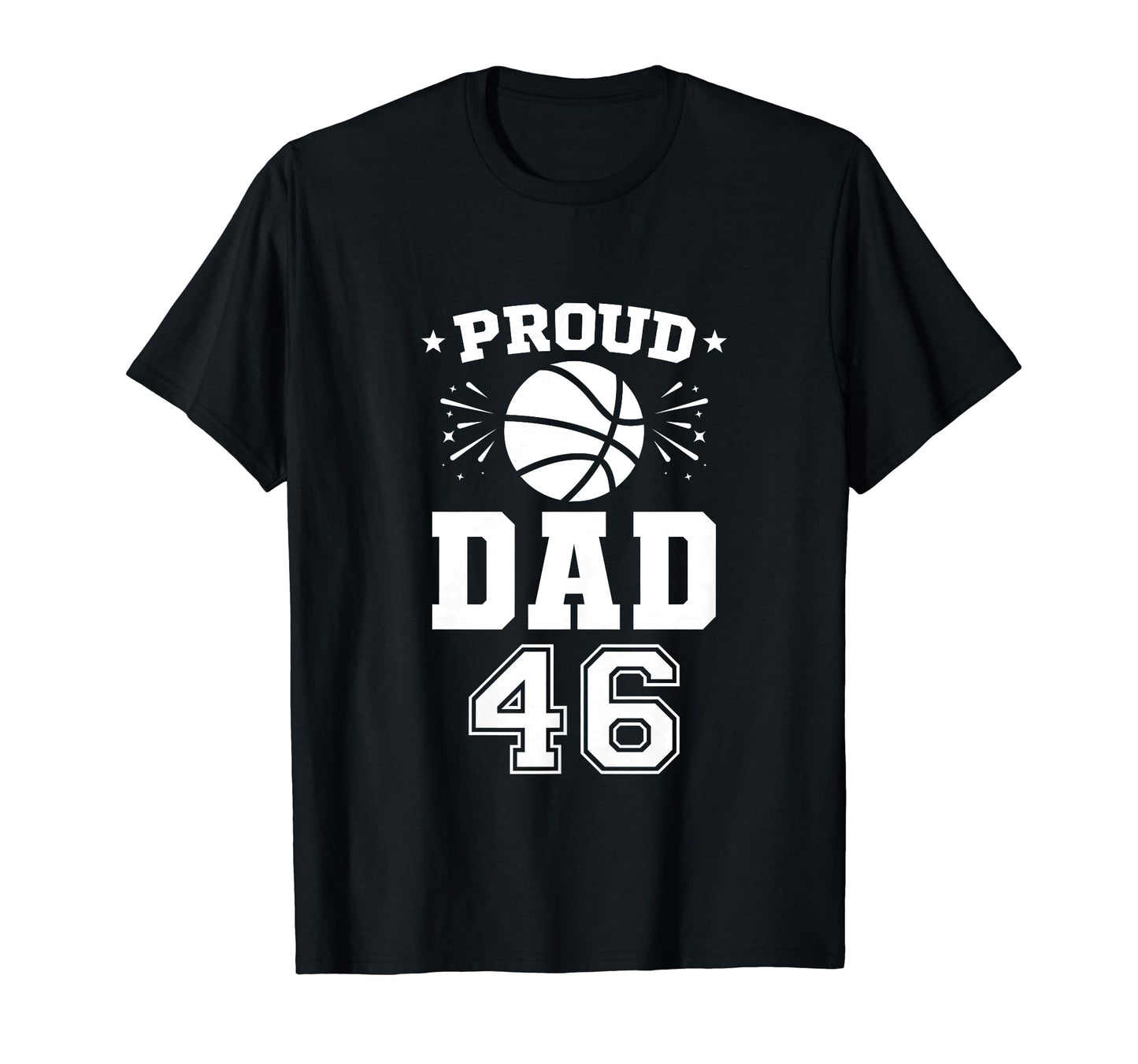 Proud Basketball Dad Number 46 T-Shirt - Fun Novelty Design Men Women - T-Shirt, Sweatshirt, Hoodie