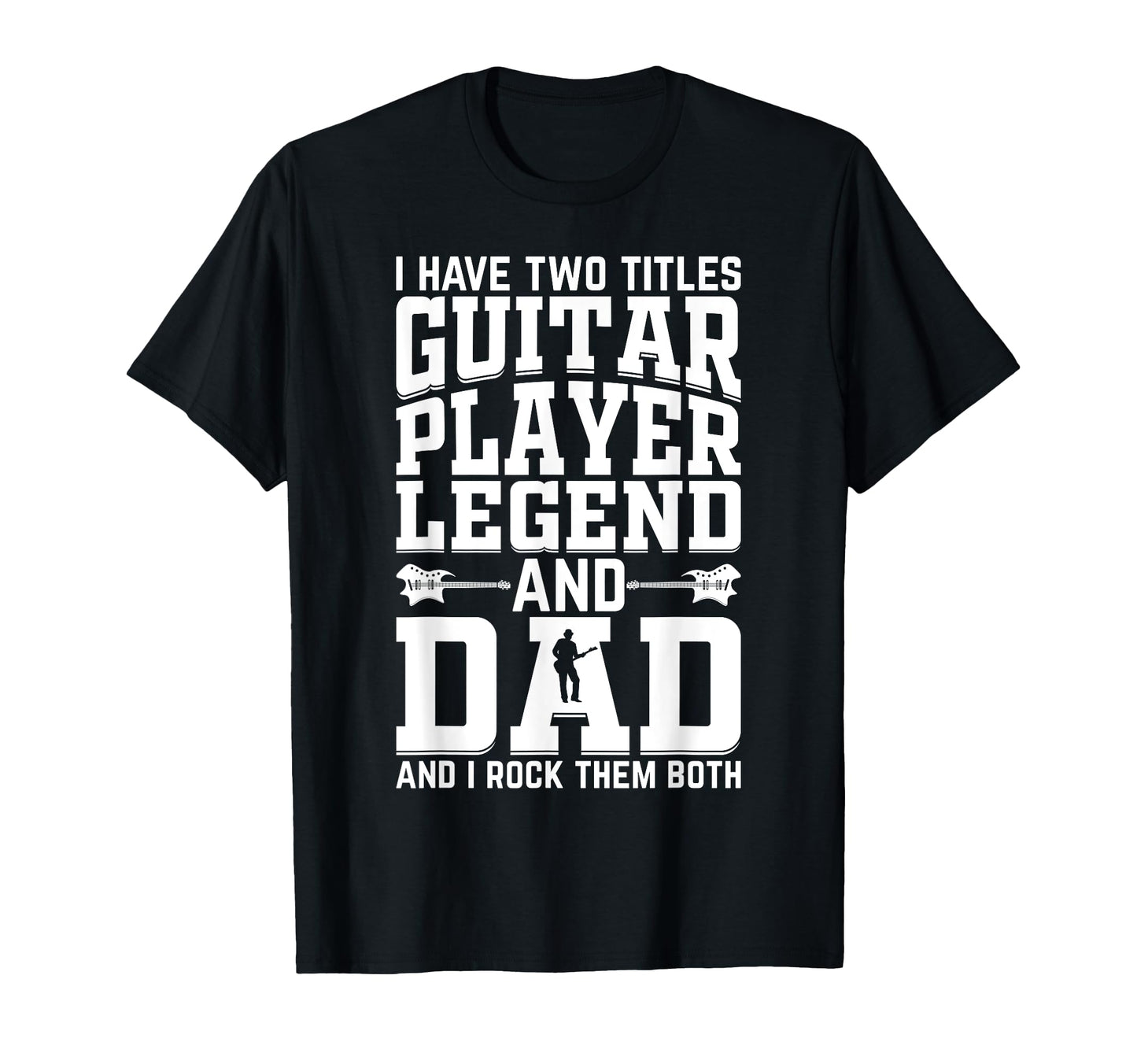 I Have Two Titles Guitar Player Legend T-Shirt - Graphic Print for Adults - T-Shirt, Sweatshirt, Hoodie