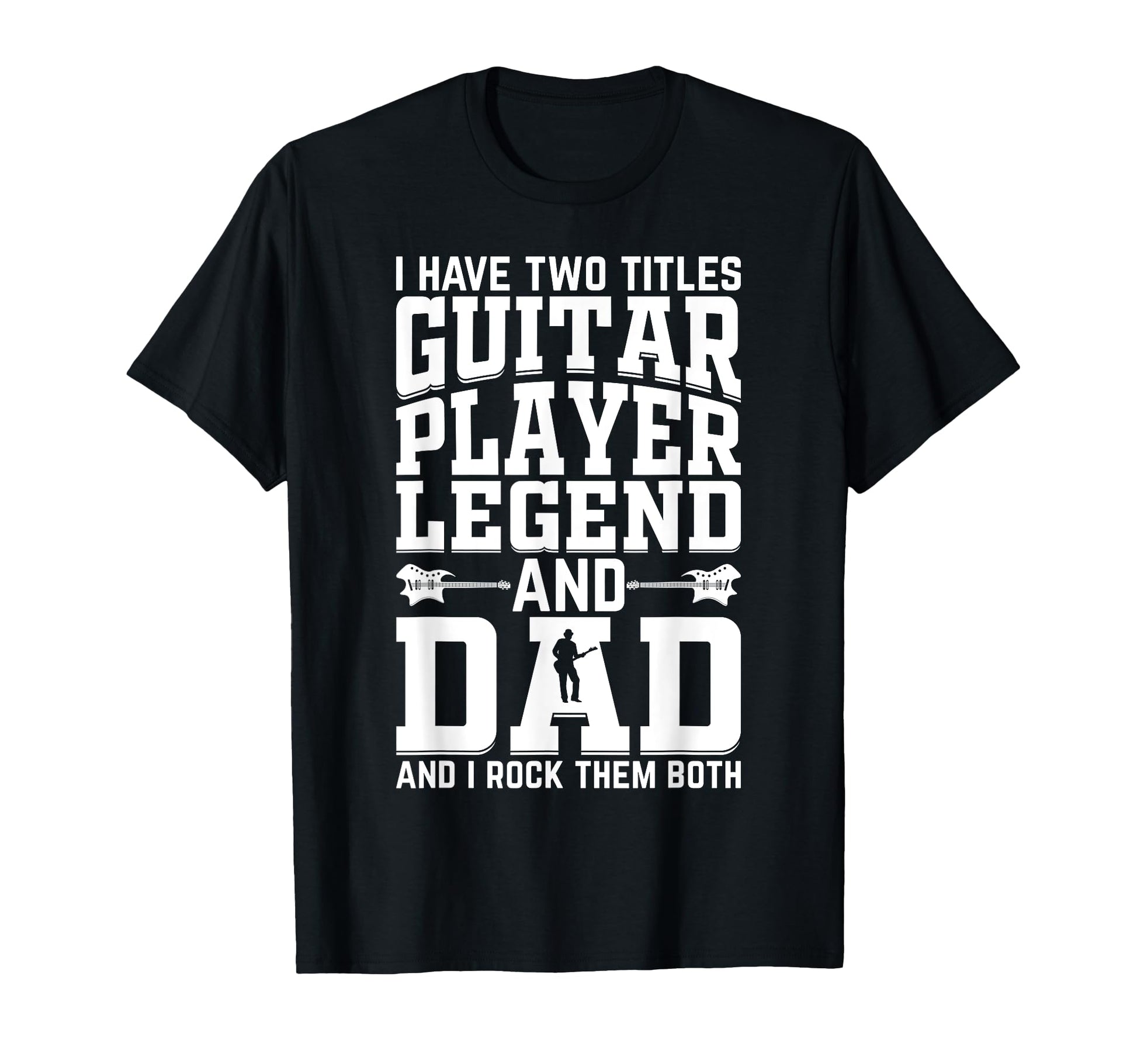 I Have Two Titles Guitar Player Legend T-Shirt - Graphic Print for Adults - T-Shirt, Sweatshirt, Hoodie