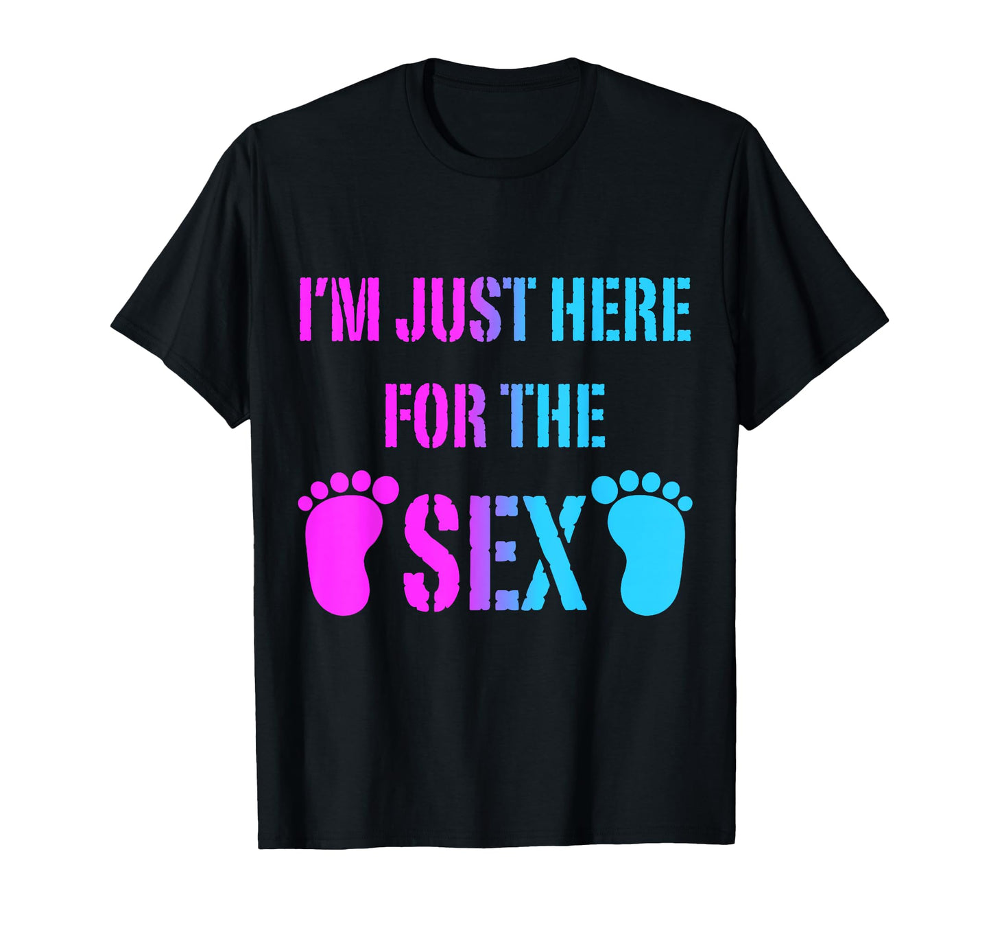 Im Just Here Sex Gender Reveal Party T-Shirt - Streetwear Style Unisex - T-Shirt, Sweatshirt, Hoodie