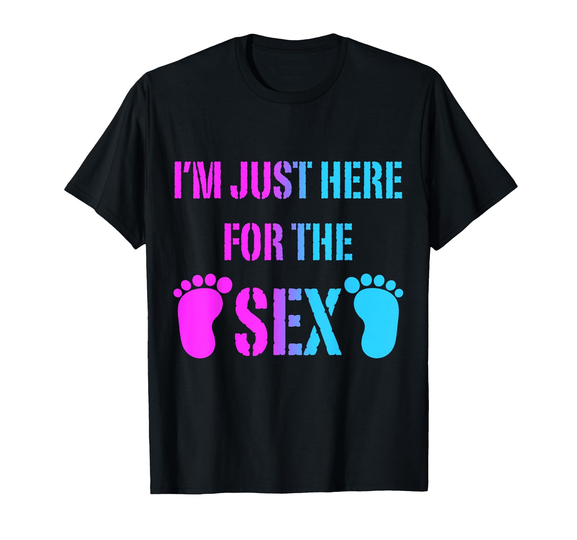 Im Just Here Sex Gender Reveal Party T-Shirt - Streetwear Style Unisex - T-Shirt, Sweatshirt, Hoodie