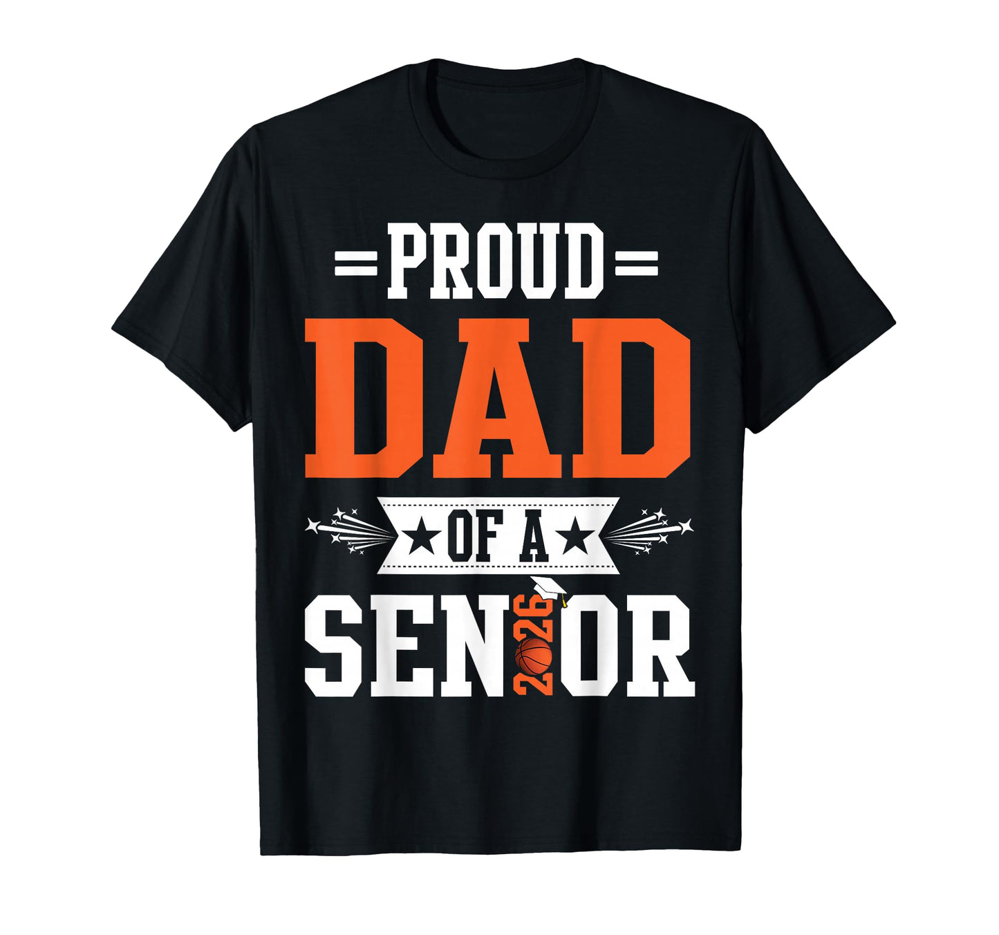 Proud Dad 2026 Senior Basketball T-Shirt - Fun Novelty Design Men Women - T-Shirt, Sweatshirt, Hoodie
