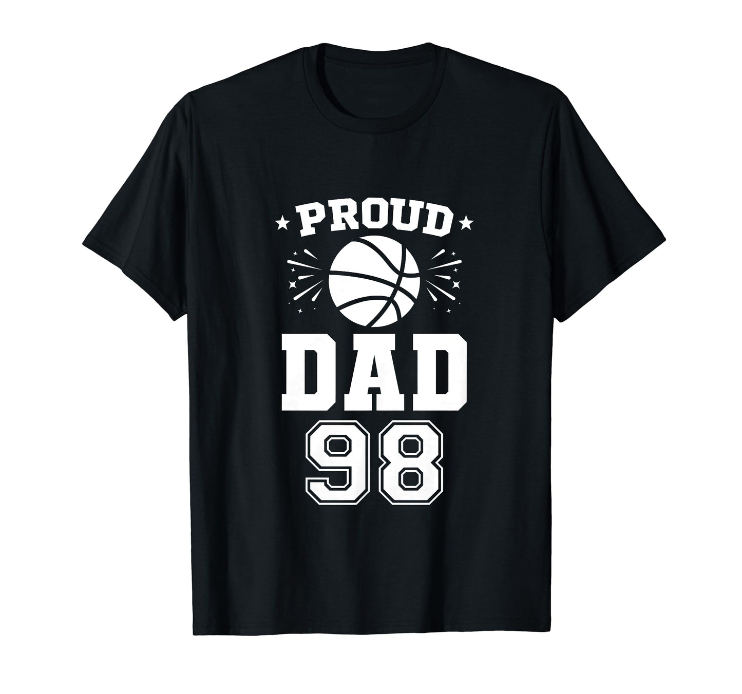 Proud Basketball Dad Number 98 T-Shirt - Casual Everyday Wear for Adults - T-Shirt, Sweatshirt, Hoodie