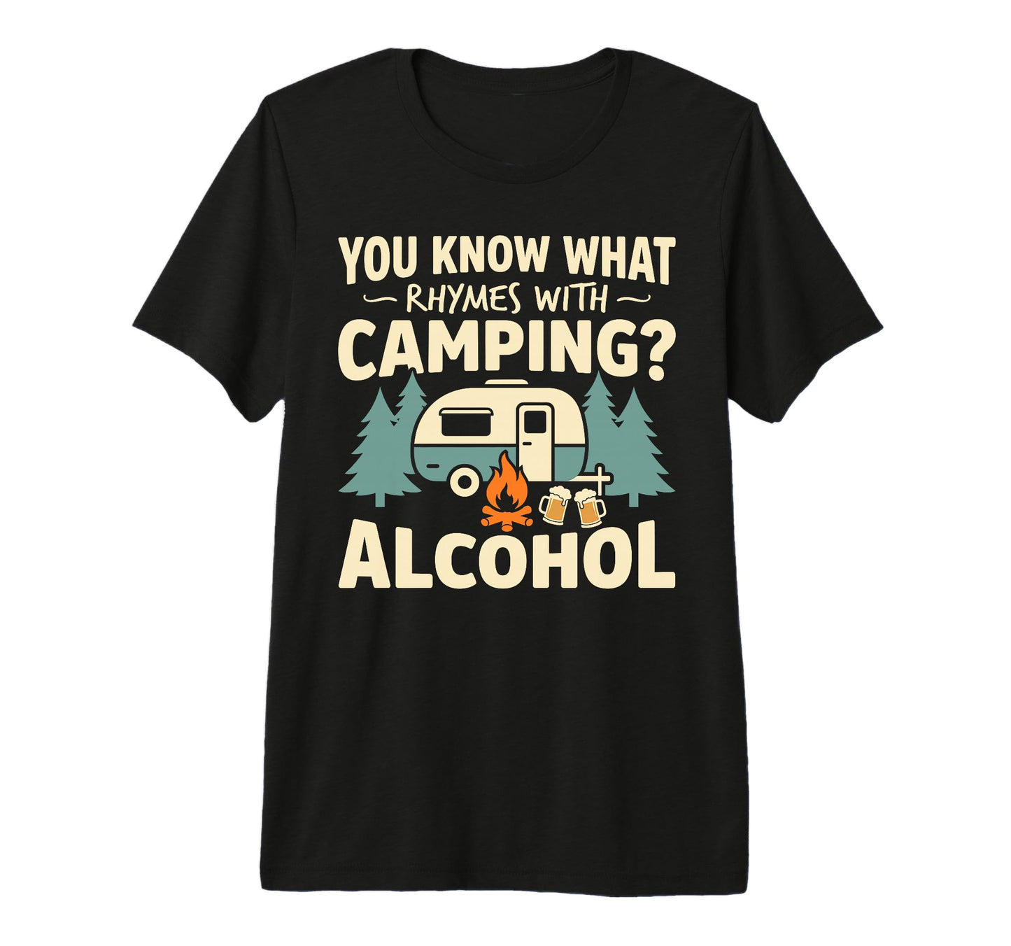 You Know What Rhymes Camping Alcohol T-Shirt - Custom Art Print for Adults - T-Shirt, Sweatshirt, Hoodie