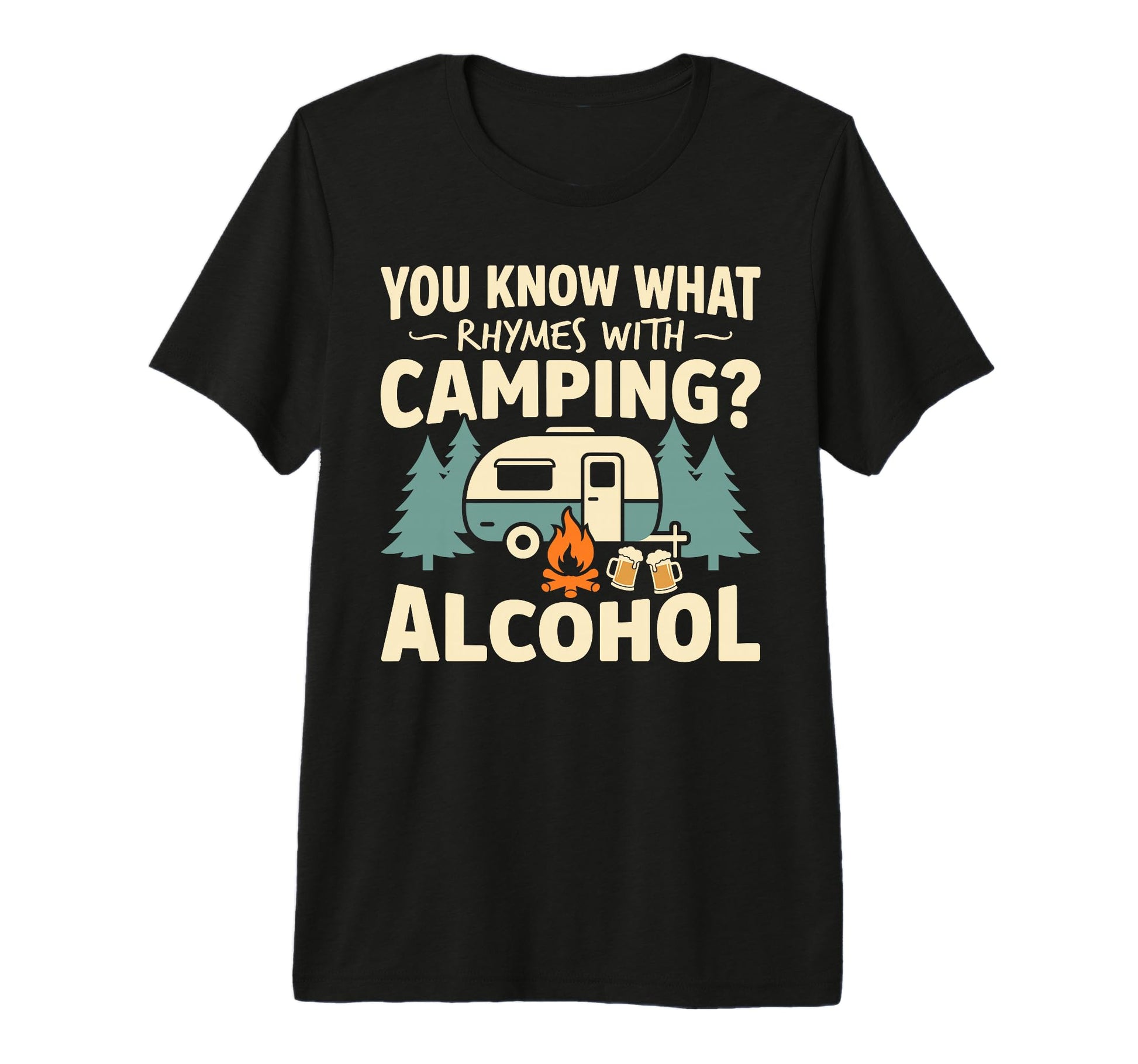 You Know What Rhymes Camping Alcohol T-Shirt - Custom Art Print for Adults - T-Shirt, Sweatshirt, Hoodie