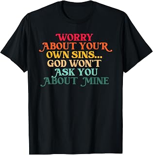 Worry About, Your Own Sins, Christian T-Shirt Unisex T-shirt, Sweatshirt, Hoodie, Long Sleeve Tee - T-Shirt, Sweatshirt, Hoodie