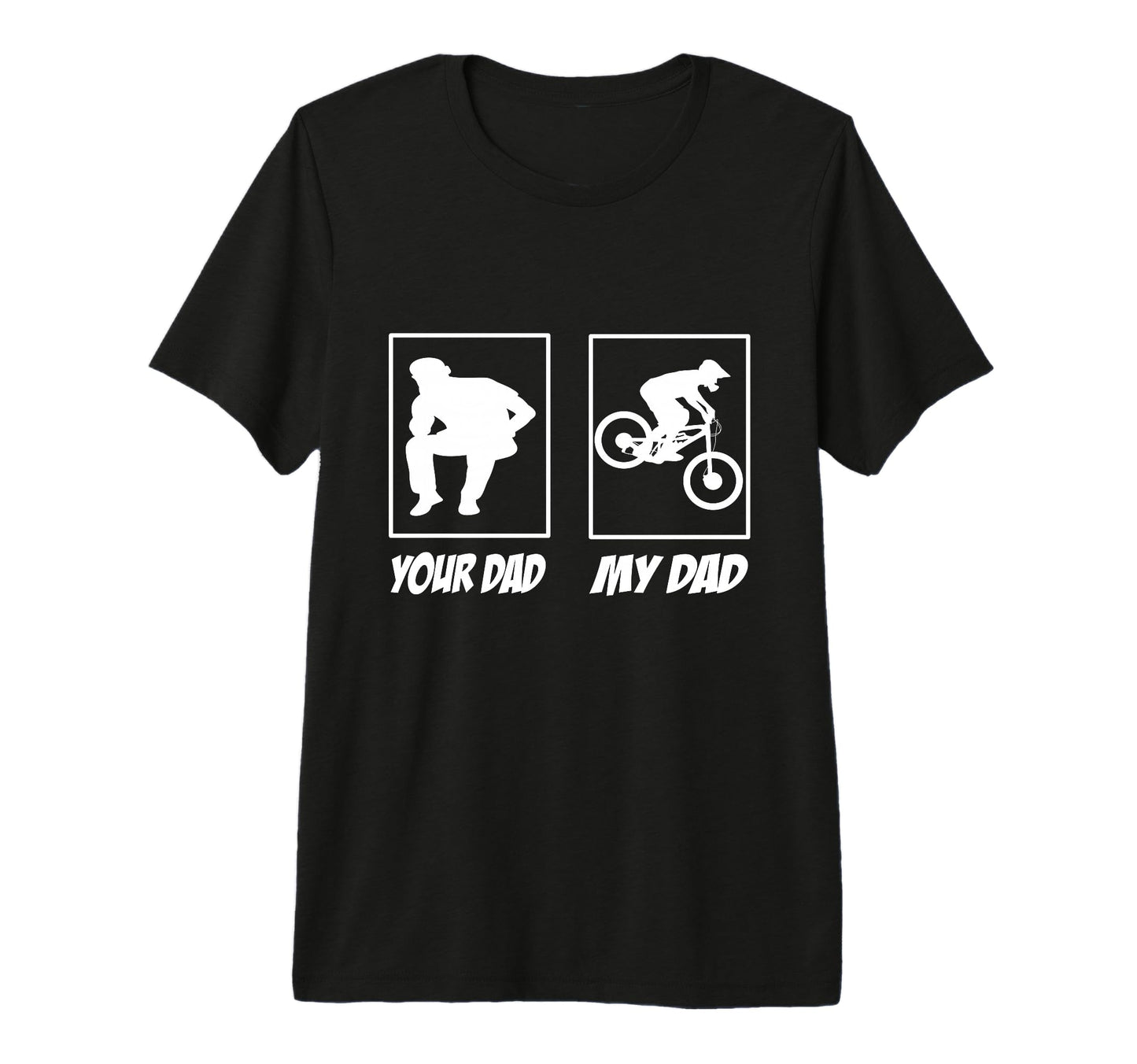 Your Dad My Dad Downhill Mountain Bike T-Shirt - Graphic Print Unisex - T-Shirt, Sweatshirt, Hoodie