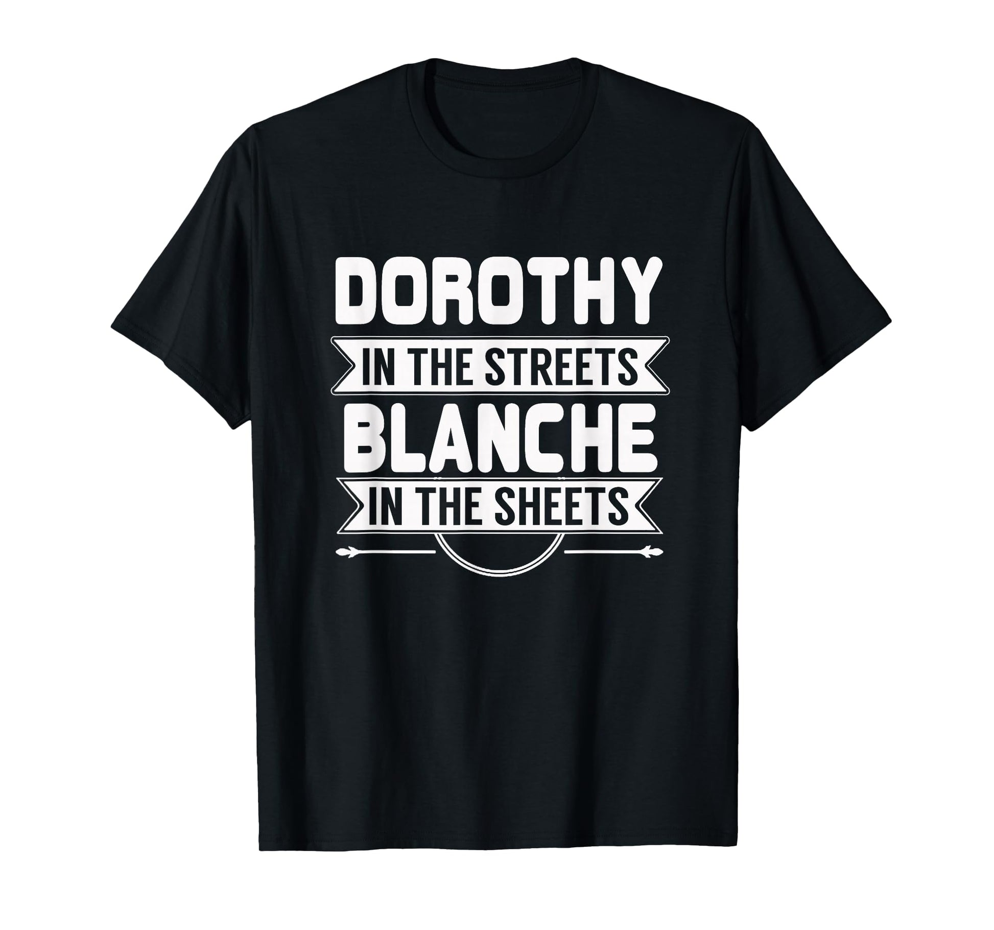 Dorothy Streets Blanche Sheets T-Shirt - Novelty Apparel Men Women - T-Shirt, Sweatshirt, Hoodie