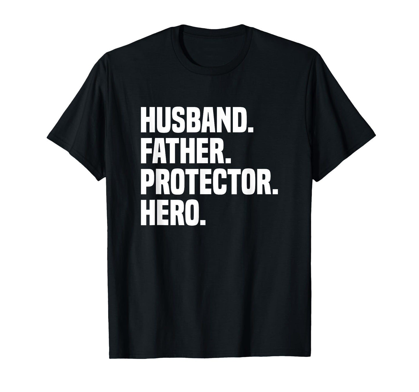 Husband Father Protector Hero Funny T-Shirt - Casual Everyday Wear Unisex - T-Shirt, Sweatshirt, Hoodie