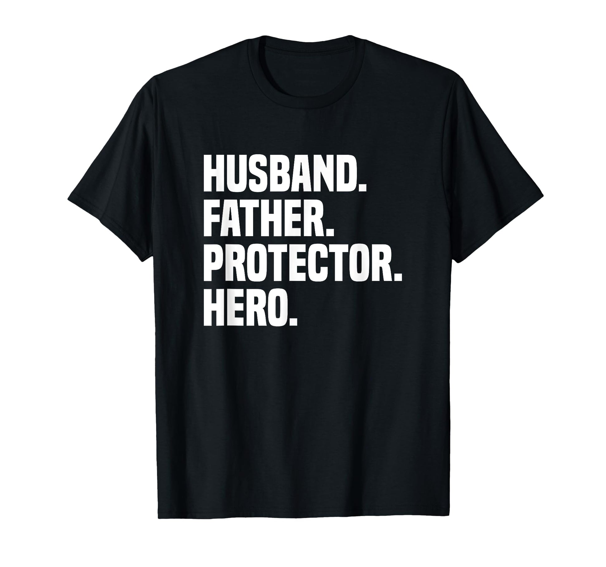 Husband Father Protector Hero Funny T-Shirt - Casual Everyday Wear Unisex - T-Shirt, Sweatshirt, Hoodie