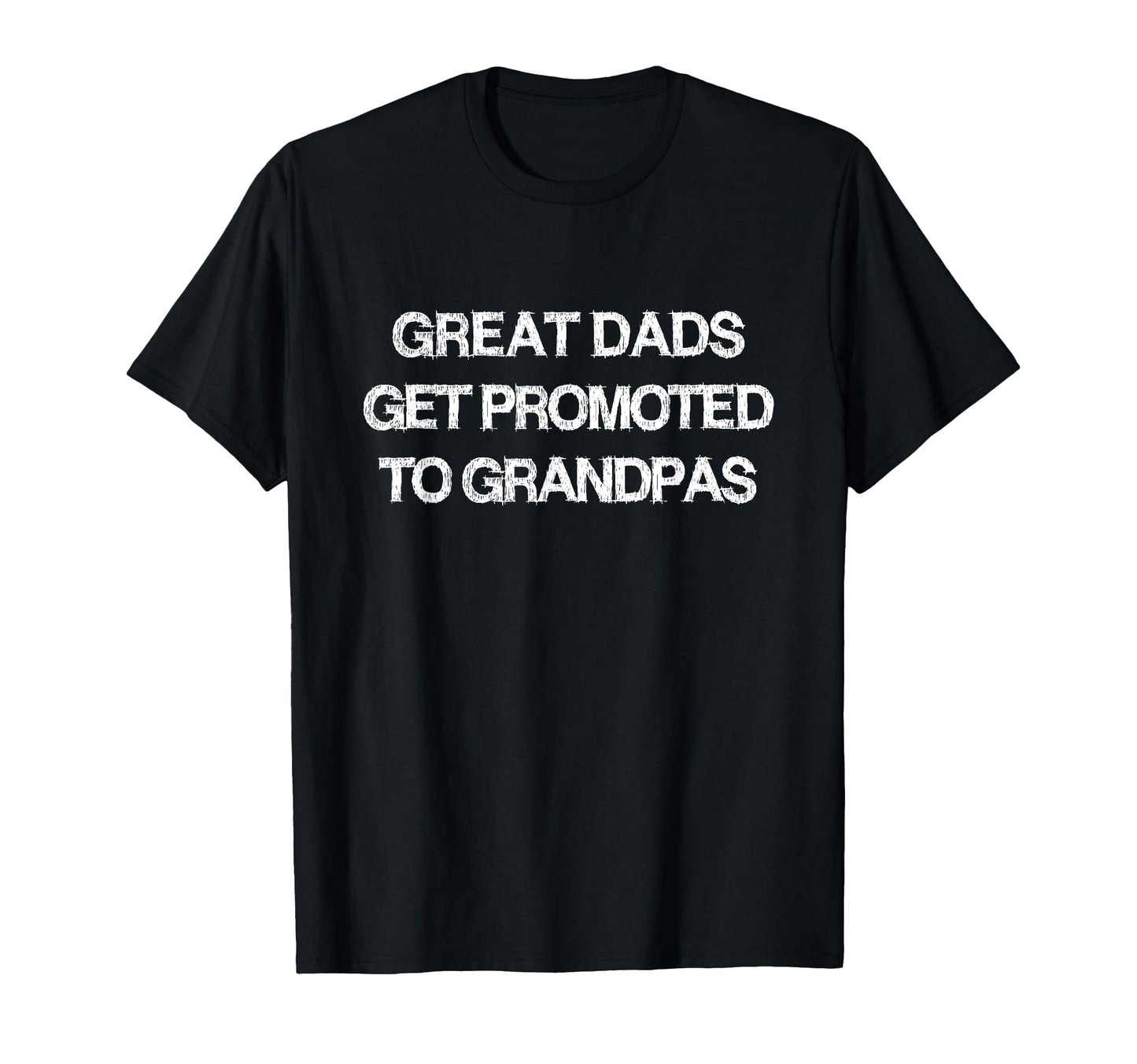 Great Dads Get Promoted To Grandpas Gift T-Shirt - Trendy Graphic Unisex - T-Shirt, Sweatshirt, Hoodie
