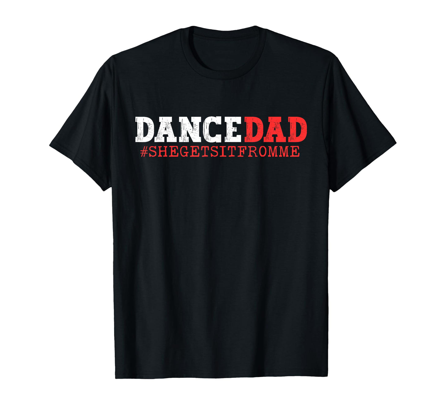 Dance Dad She Gets It From Me Funny Prop T-Shirt - Custom Art Print Unisex - T-Shirt, Sweatshirt, Hoodie