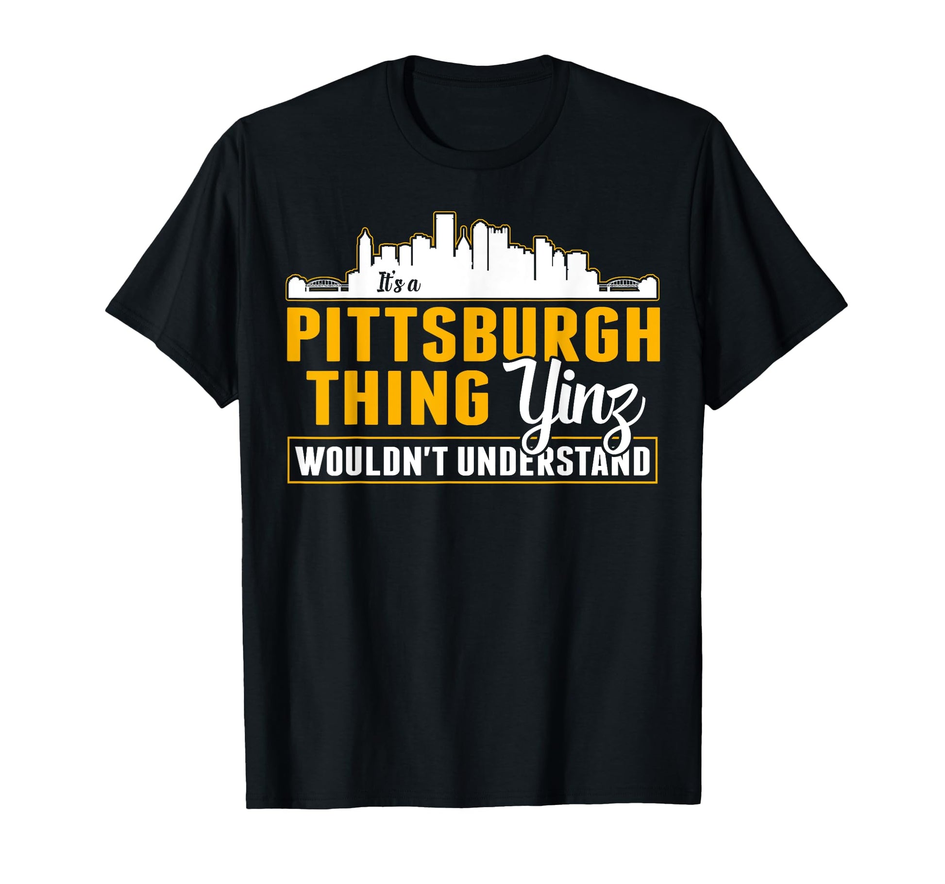 Pittsburgh Yinzer Pittsburghese Its T-Shirt - Trendy Graphic Men Women - T-Shirt, Sweatshirt, Hoodie