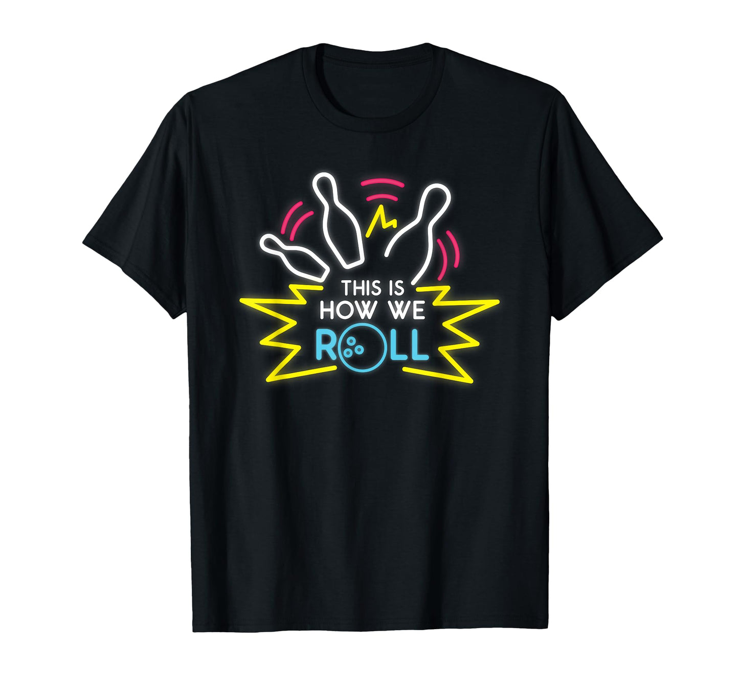 This Is How We Roll Bowling T-Shirt - Casual Everyday Wear for Adults - T-Shirt, Sweatshirt, Hoodie