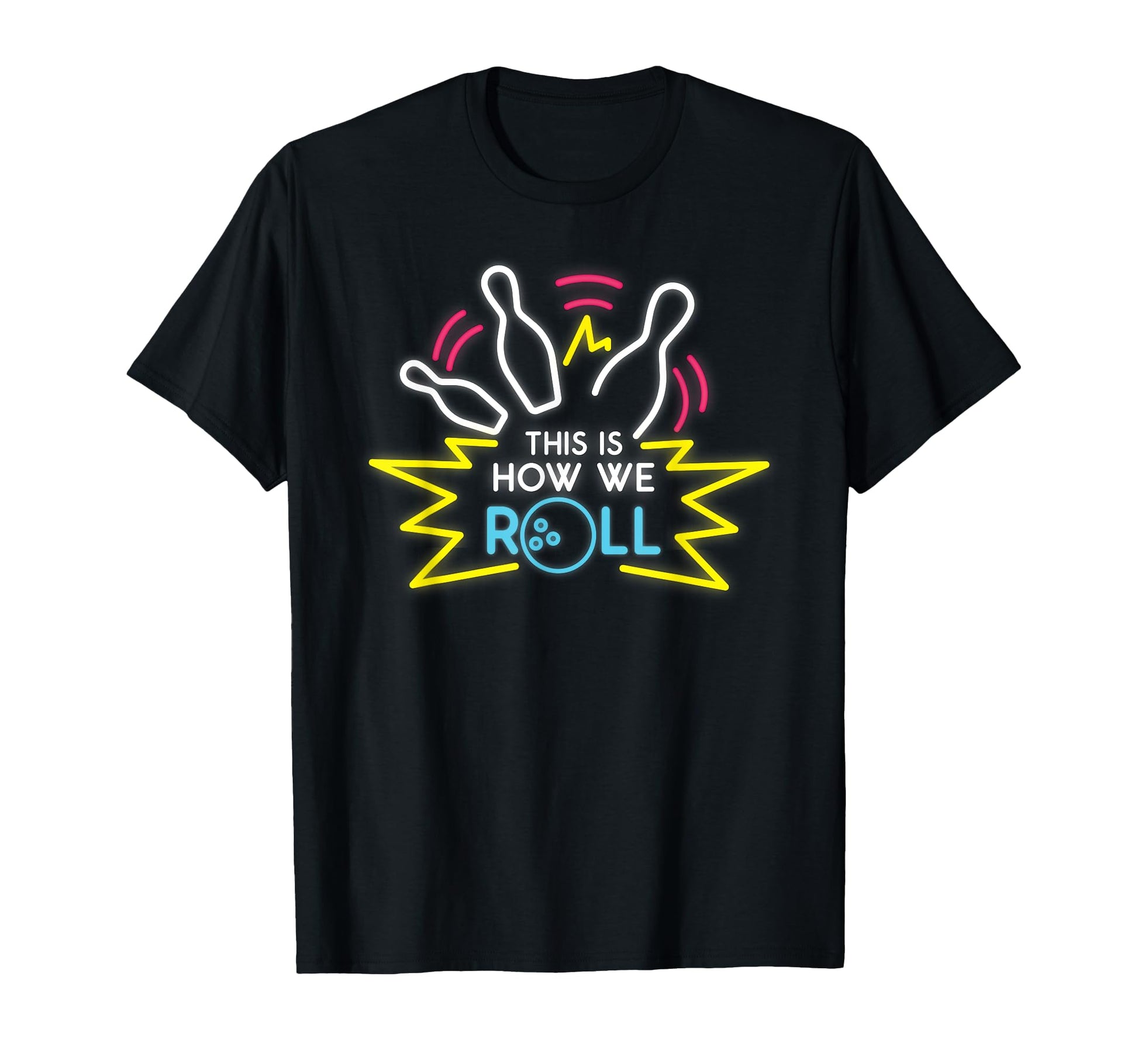 This Is How We Roll Bowling T-Shirt - Casual Everyday Wear for Adults - T-Shirt, Sweatshirt, Hoodie