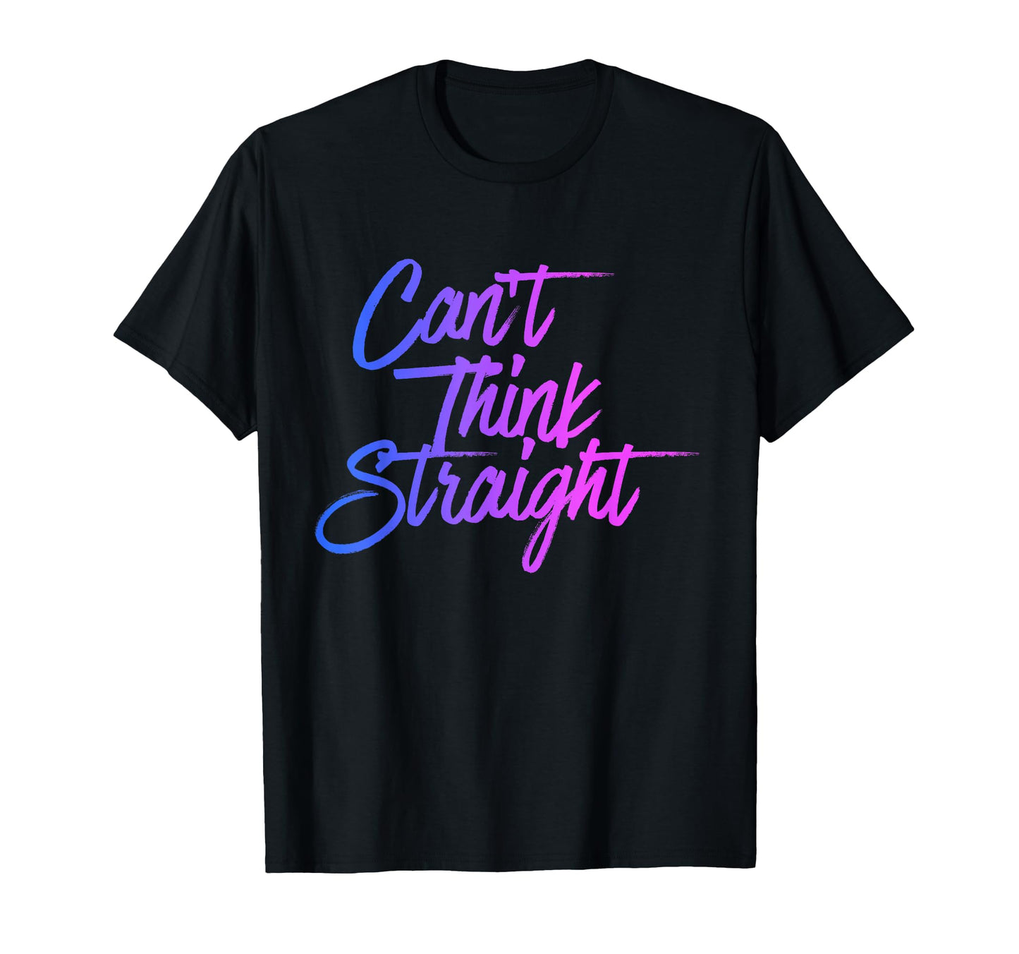 Cant Think Straight Funny Bisexual Bi T-Shirt - Unique Graphic Unisex - T-Shirt, Sweatshirt, Hoodie