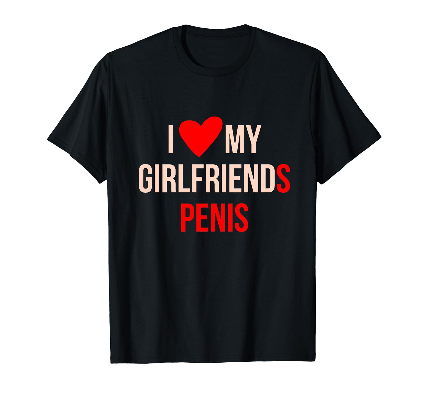 I Love My Girlfriends Penis T-Shirt - Novelty Apparel for Adults - T-Shirt, Sweatshirt, Hoodie