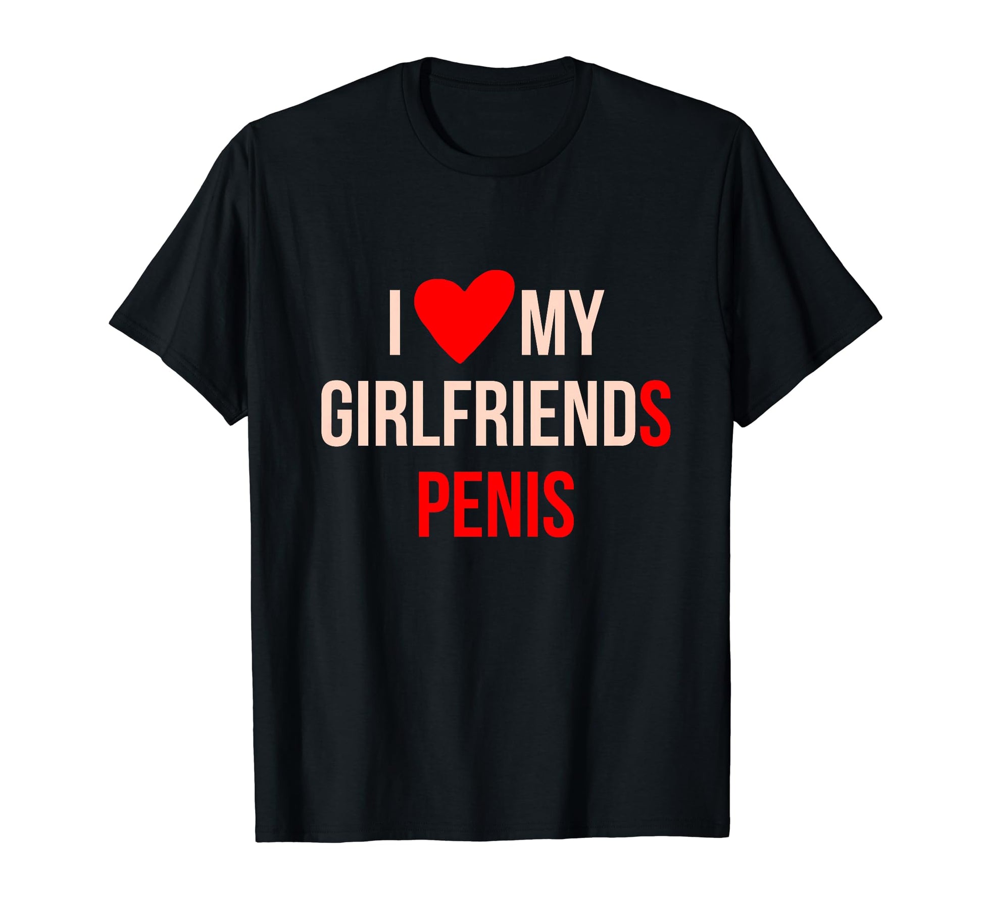 I Love My Girlfriends Penis T-Shirt - Novelty Apparel for Adults - T-Shirt, Sweatshirt, Hoodie